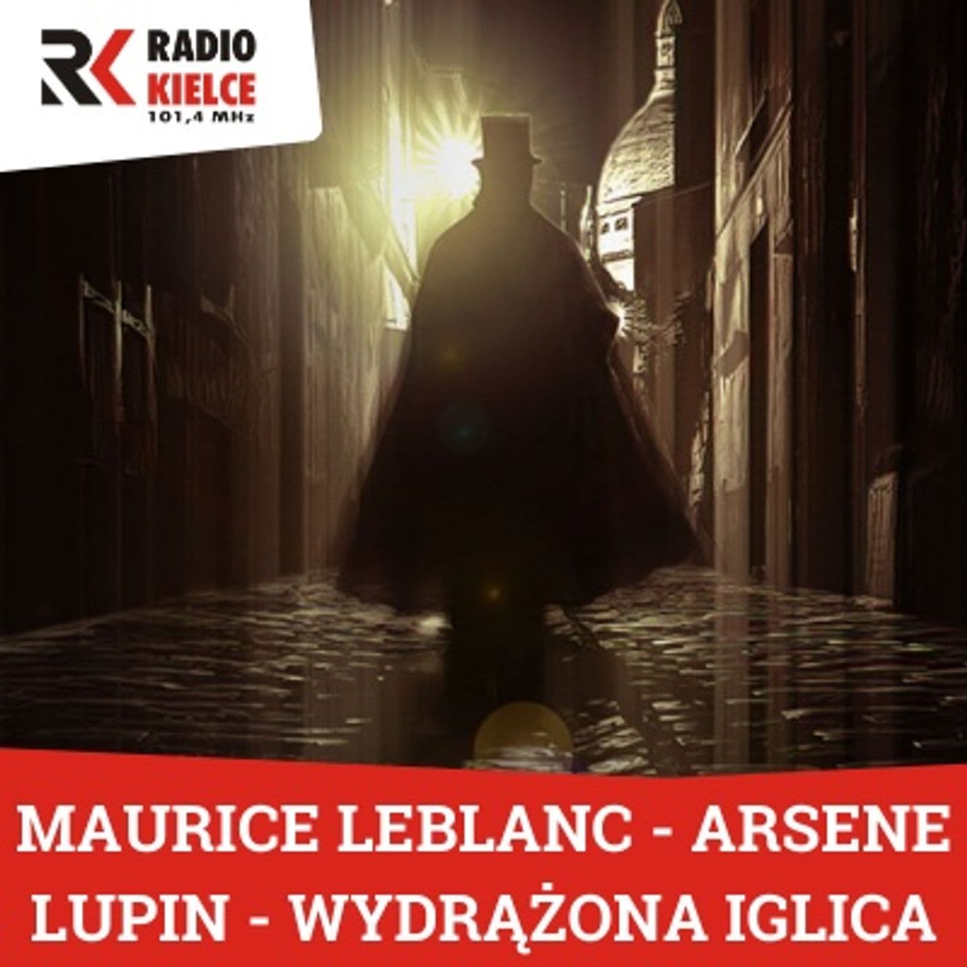 MAURICE LEBLANC - ARSENE LUPIN - WYDRĄŻONA IGLICA - Podcasts