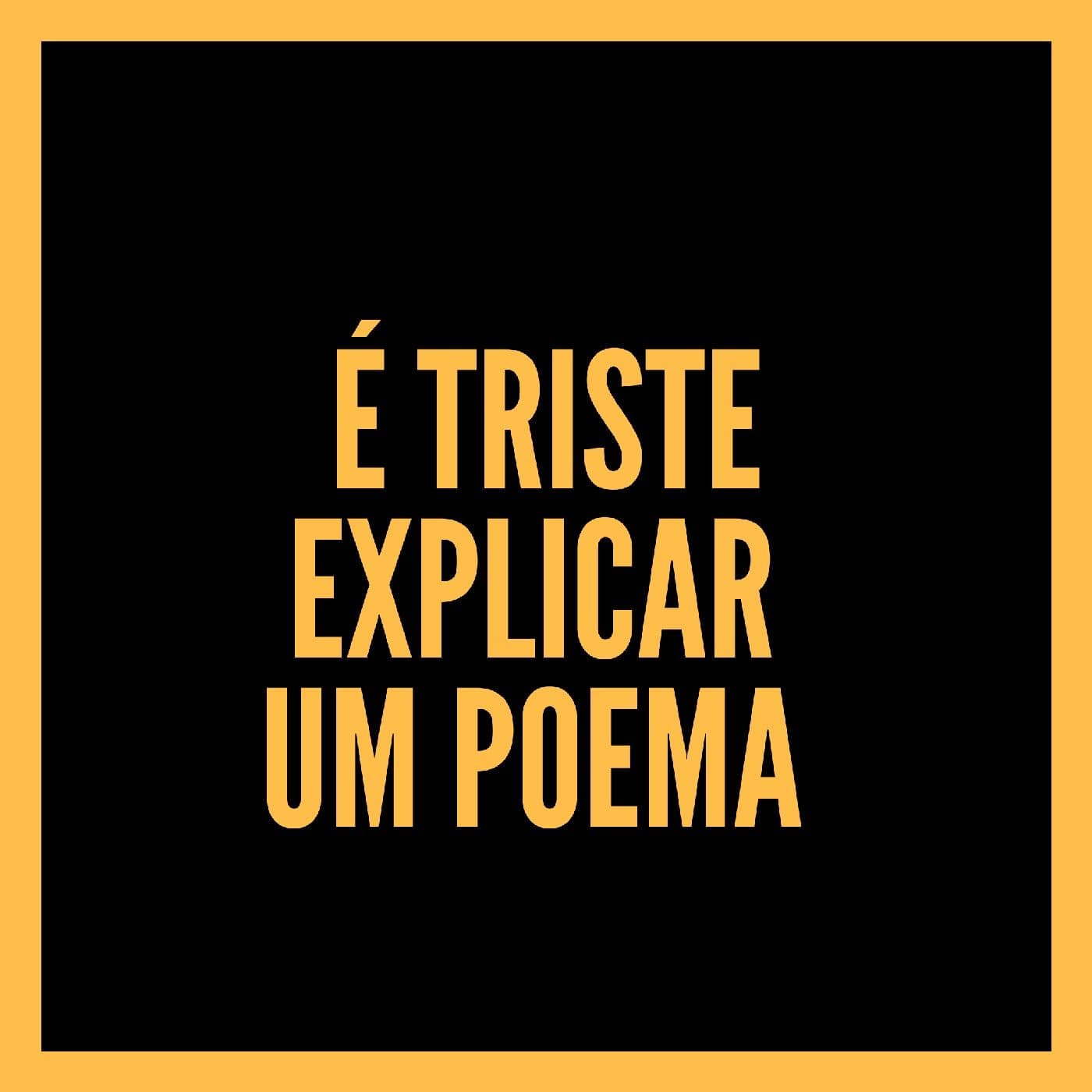 É triste explicar um poema - Podcasts