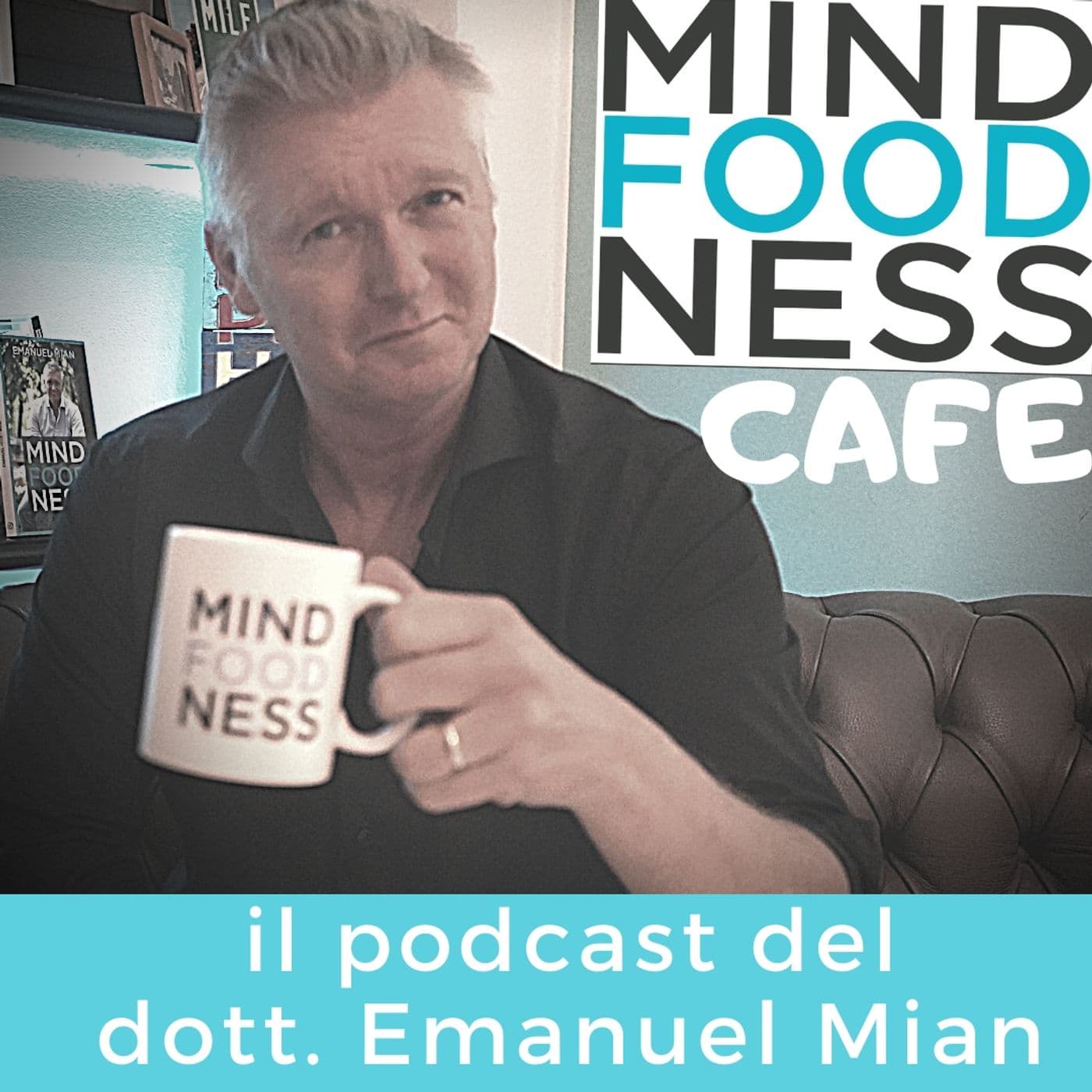 MindFoodNess Cafe di Emanuel Mian - Podcasts