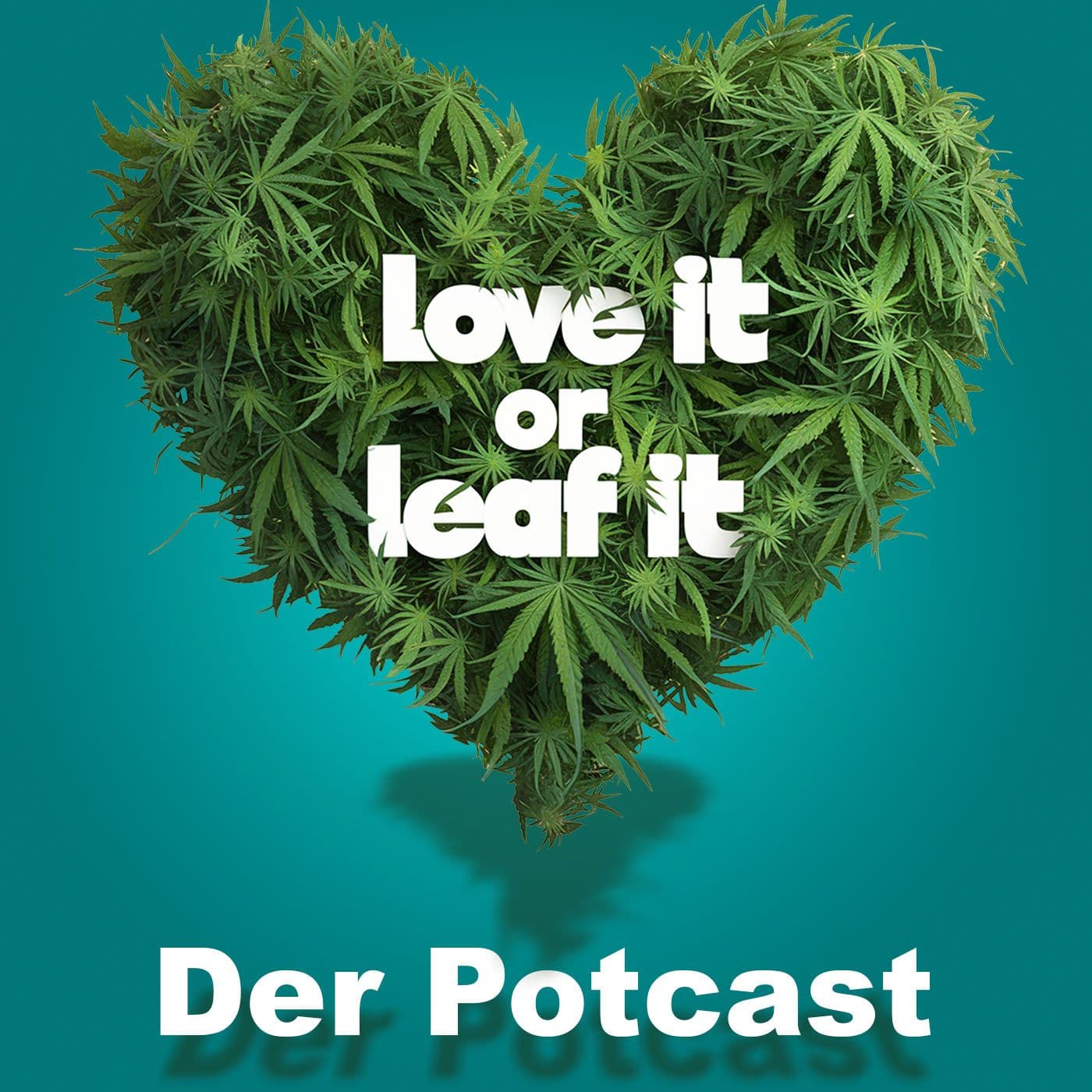 Love it or Leaf it - Der Potcast - Podcasts