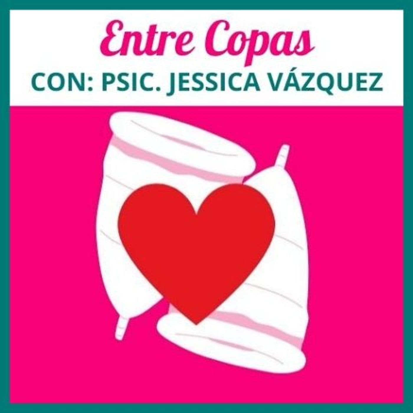 "Entre Copas" Con: Psic. Jessica Vazquez - Podcasts