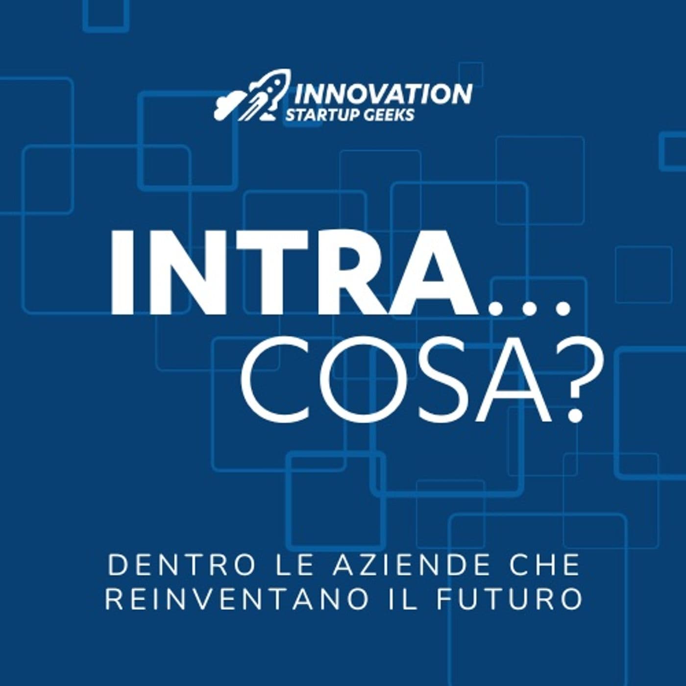 Intra…cosa? Dentro le aziende che reinventano il Futuro - Podcasts