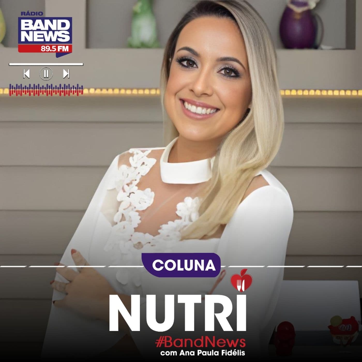 Nutri BandNews, com Ana Paula Fidélis - Podcasts