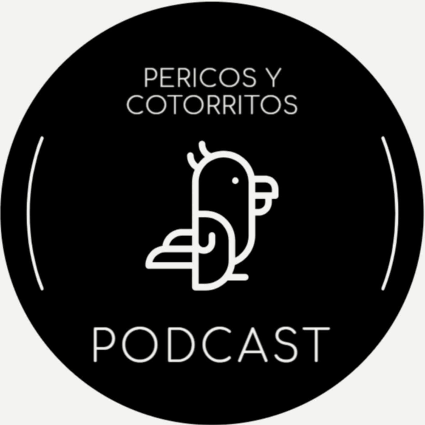 PERICOS Y COTORRITOS - Podcasts