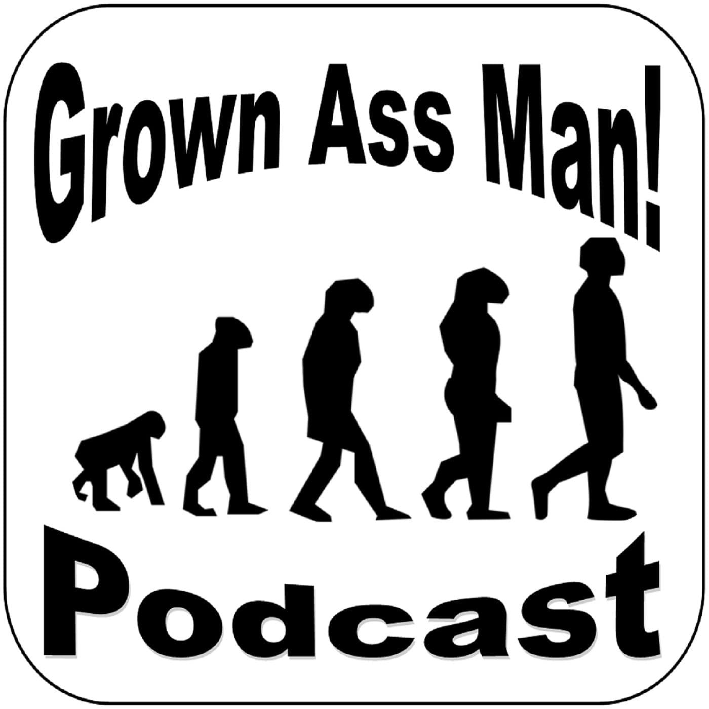 Grown Ass Man! Podcast - Podcasts