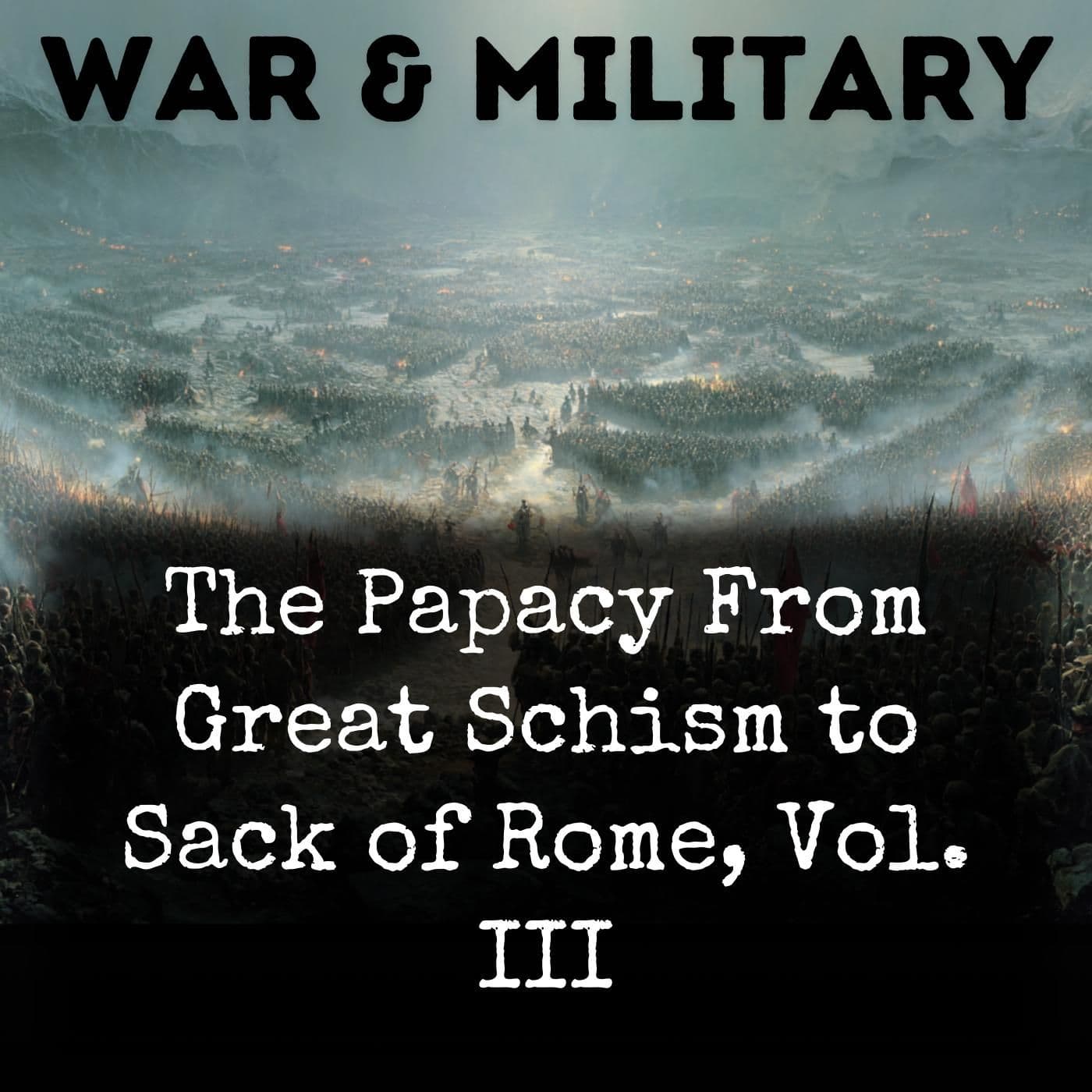 The Papacy From Great Schism to Sack of Rome, Vol. III - Podcasts