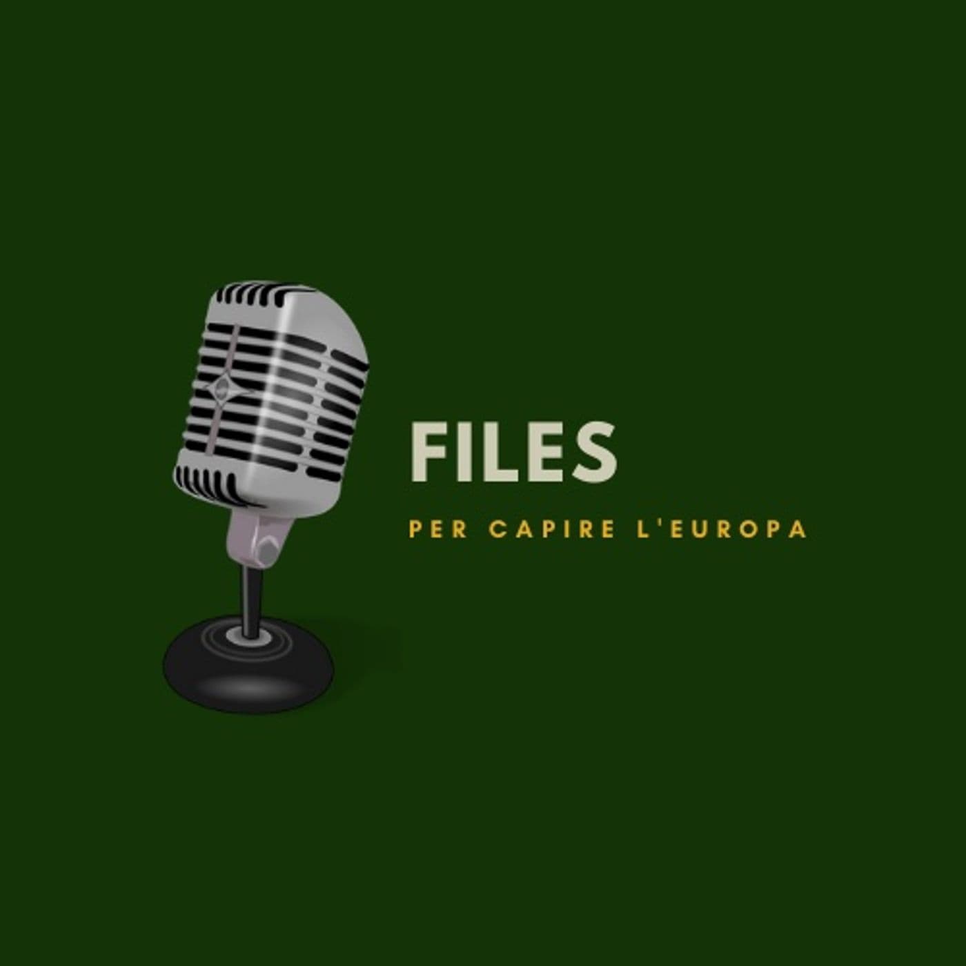 Files: per capire l'Europa - Podcasts