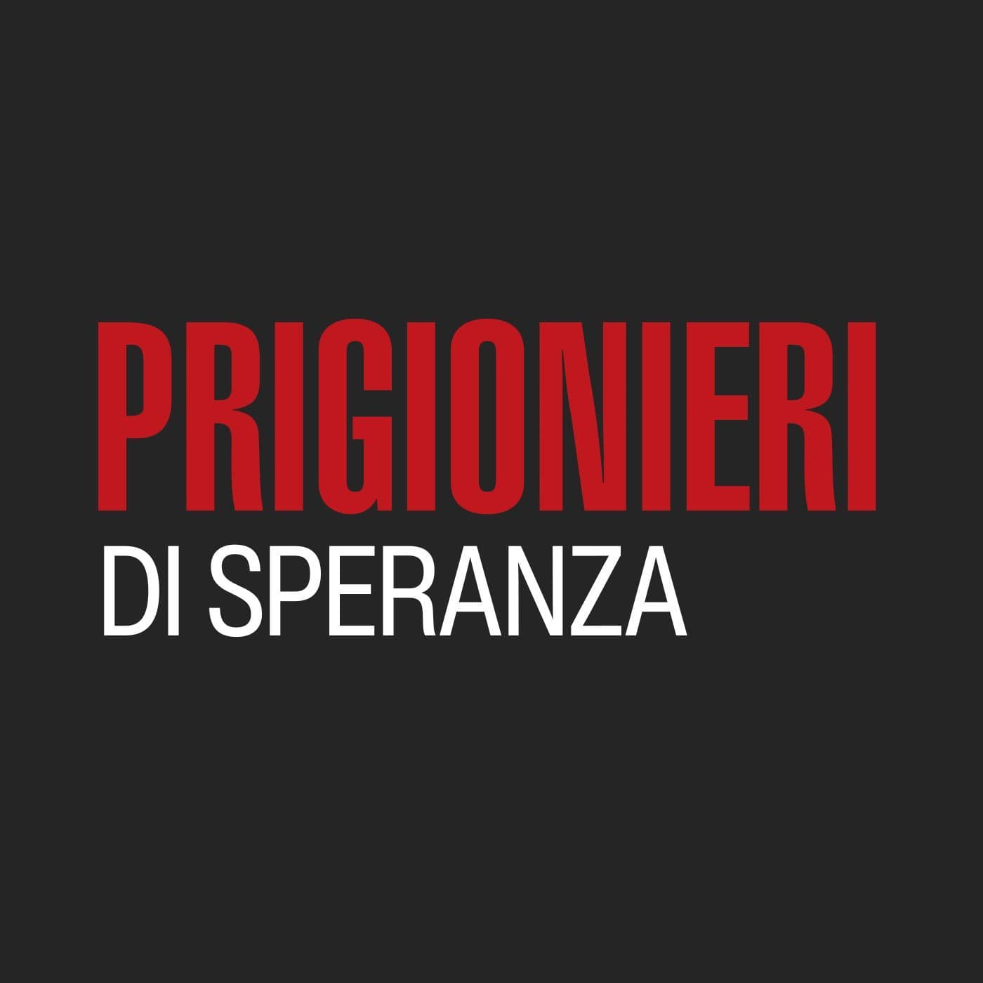 Prigionieri di speranza - Podcasts
