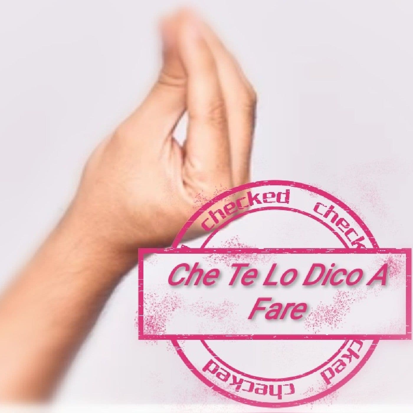 Che Te Lo Dico A Fare - Podcasts