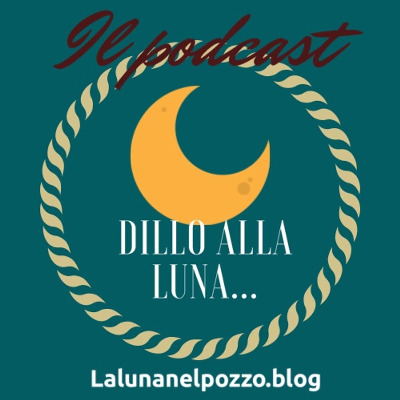 Dillo alla luna...podcast del blog "La luna nel pozzo" - Podcasts
