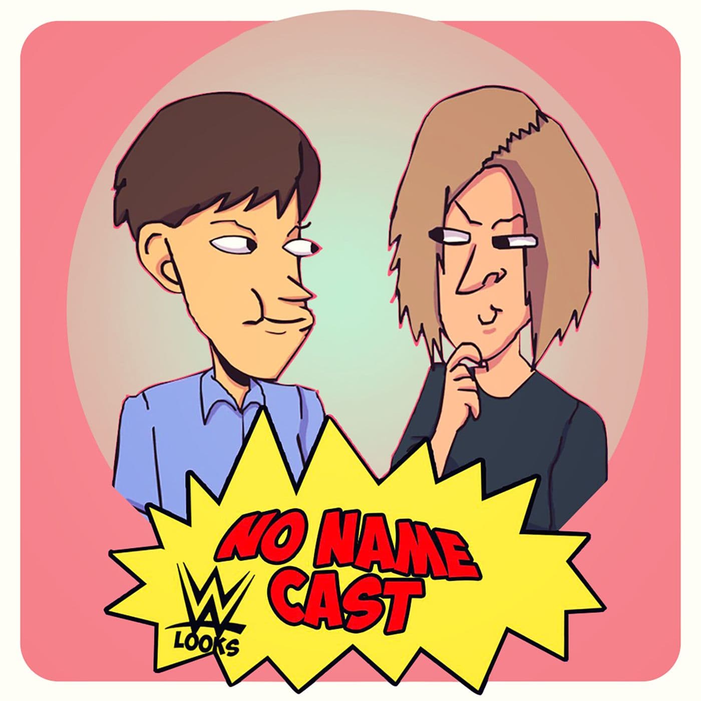 NO NAME CAST (WWE LOOKS) - Podcasts