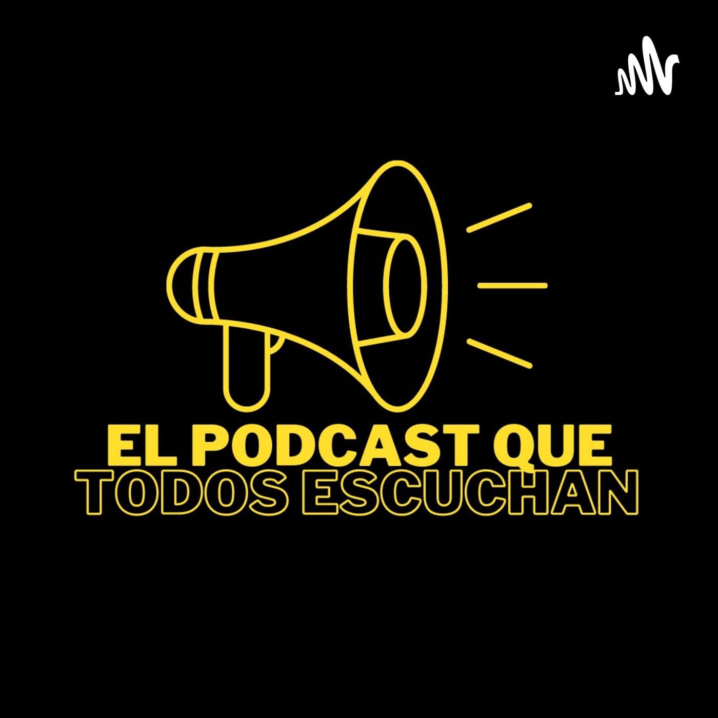 El Podcast Que Todos Escuchan - Podcasts