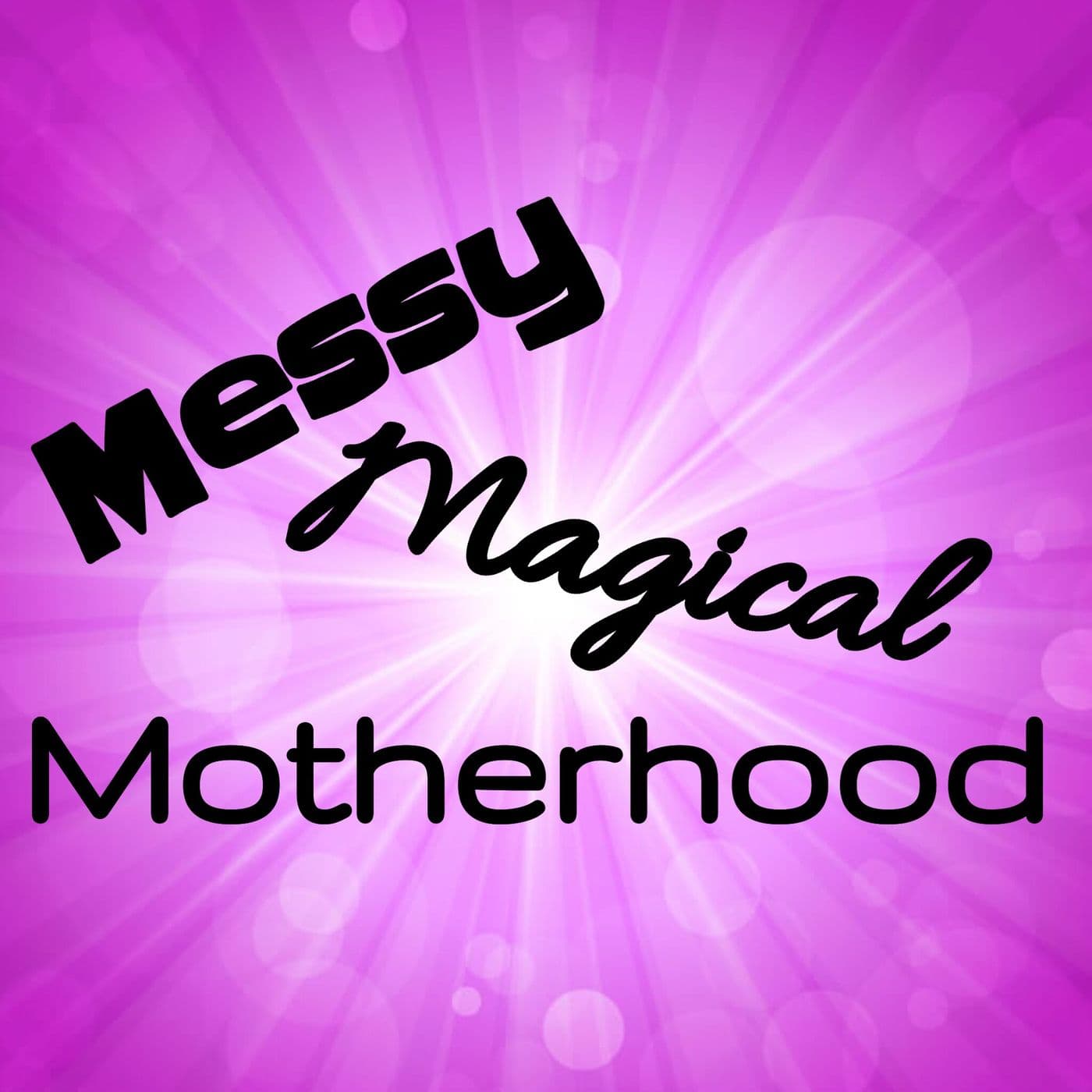 Messy Magical Motherhood - Podcasts