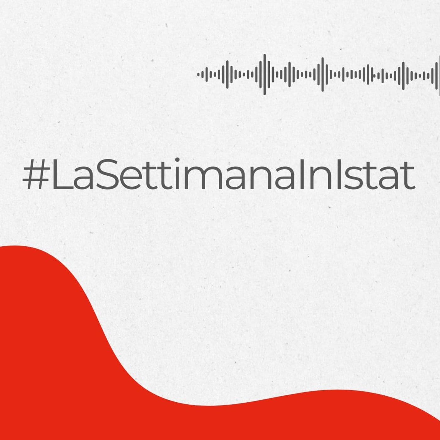 La Settimana in Istat - Podcasts