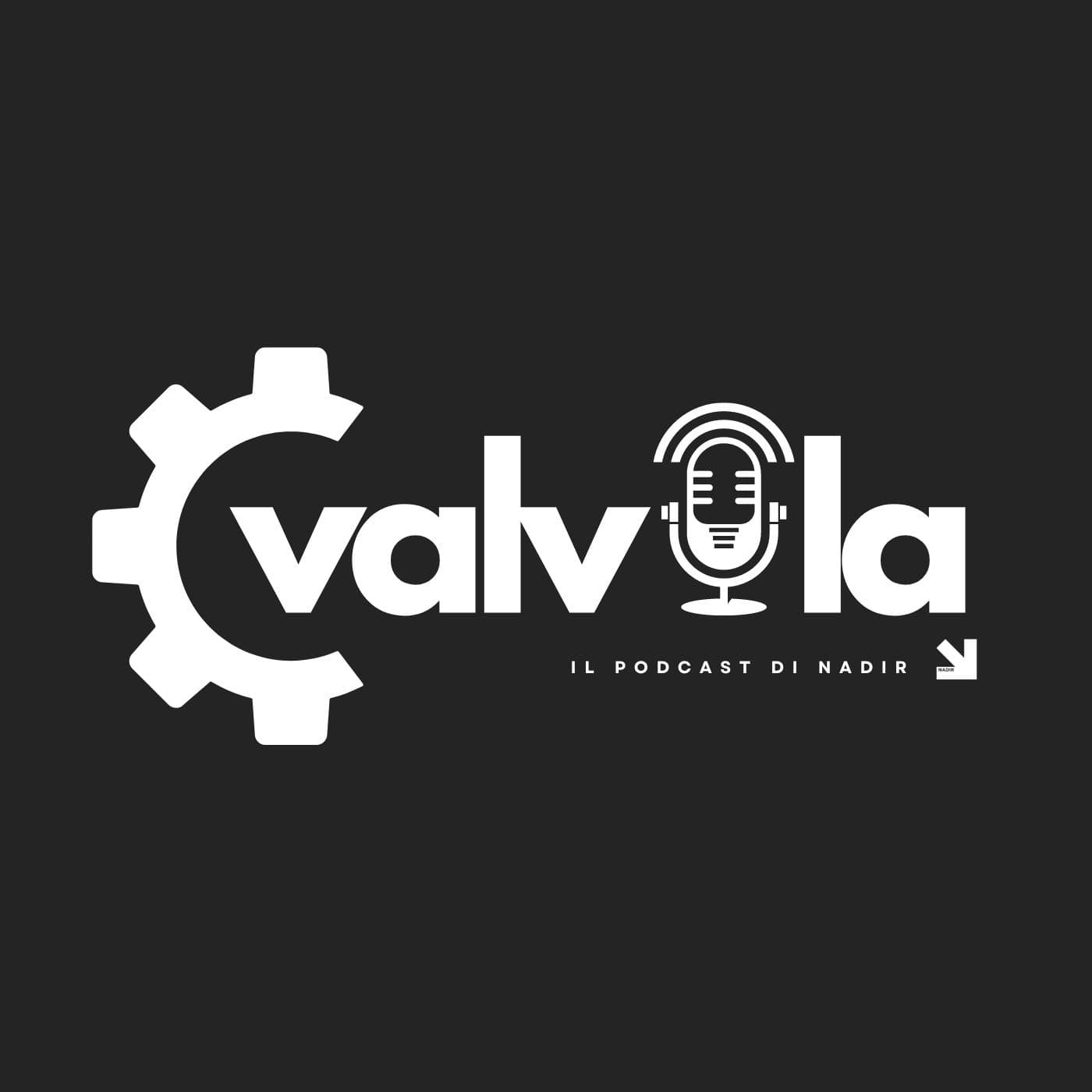 VALVOLA: IL PODCAST DI NADIR - Podcasts