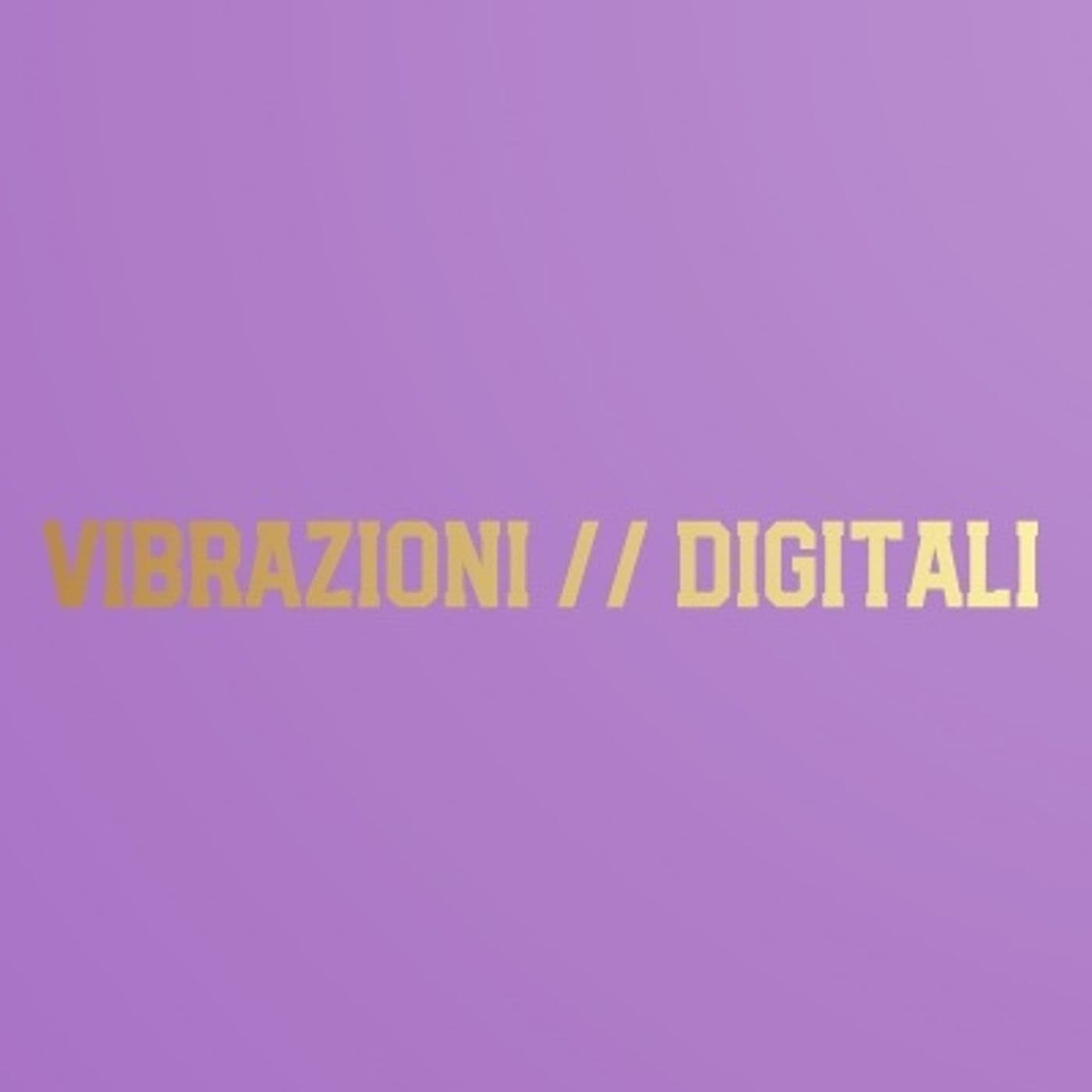 VIBRAZIONI // DIGITALI - Podcasts