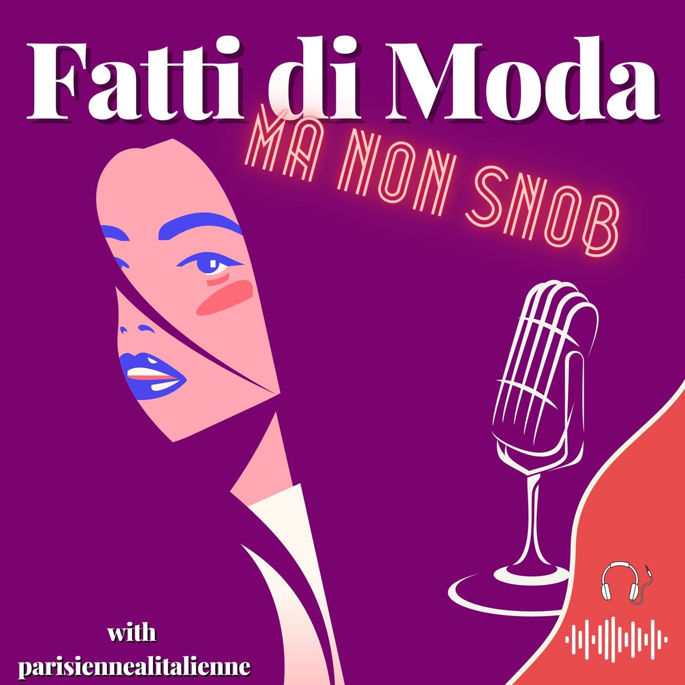 Fatti di MODA, ma non SNOB - Podcasts