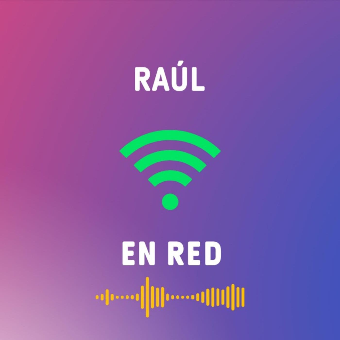 Raúl en Red - Podcasts