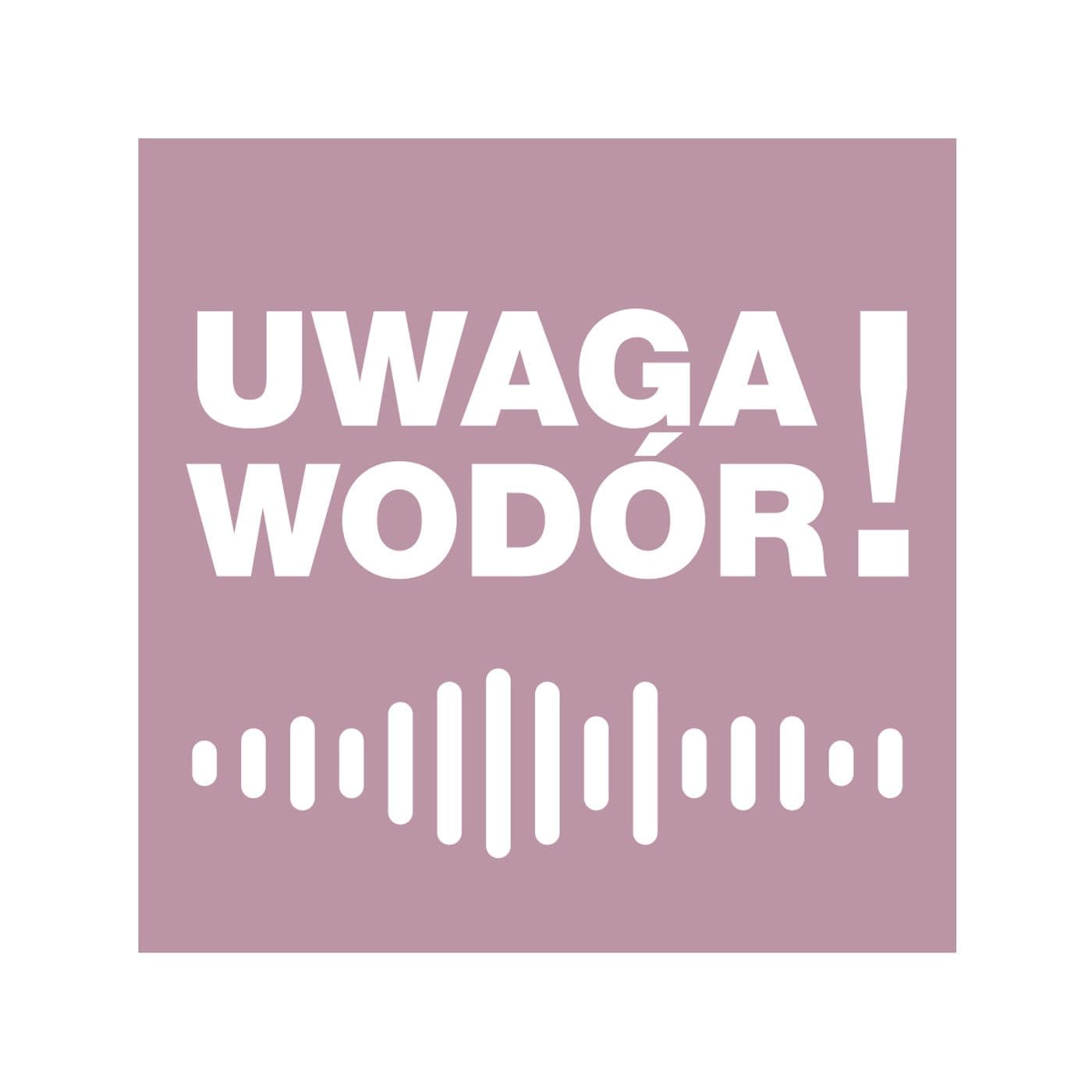 Uwaga Wodór! - Podcasts