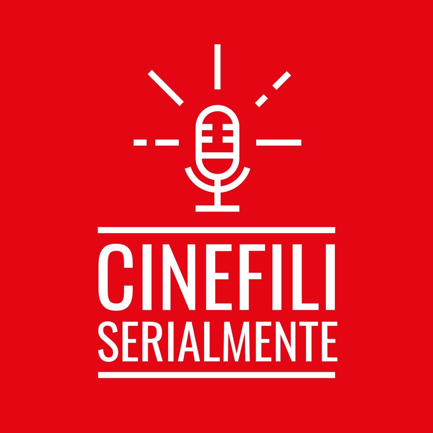 CinefiliSerialmente - Podcasts
