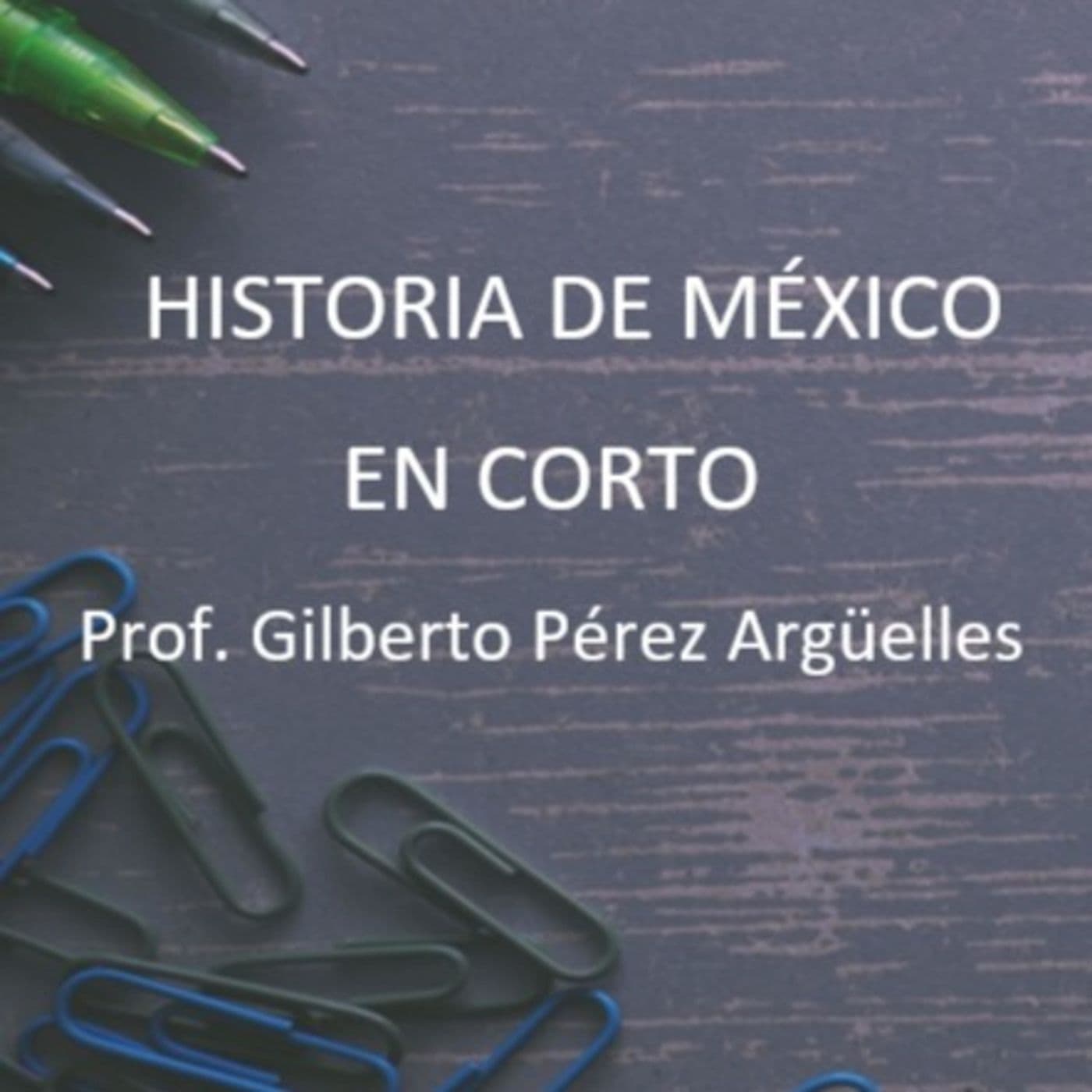 Historia de México en corto. - Podcasts