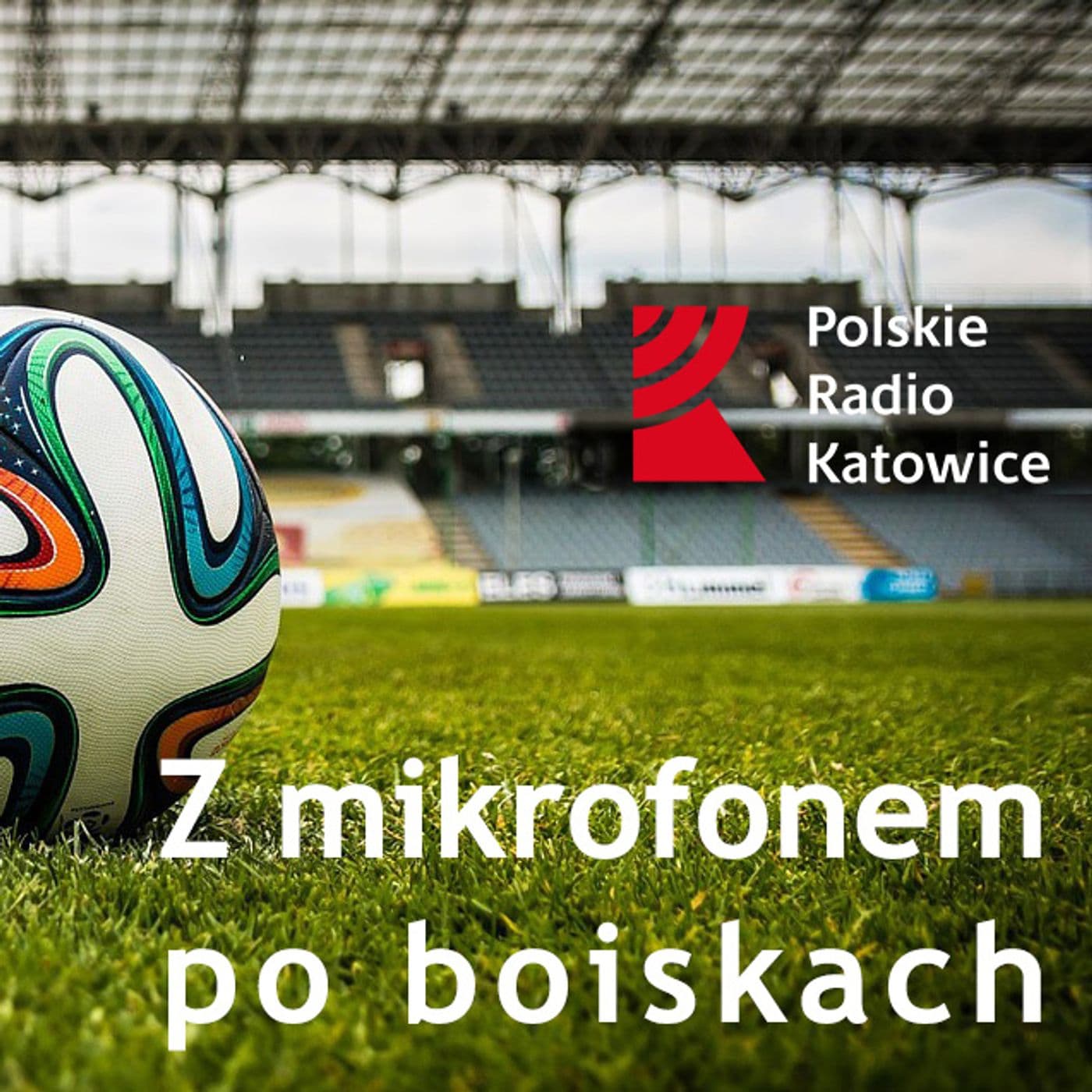 Z mikrofonem po boiskach | Radio Katowice - Podcasts