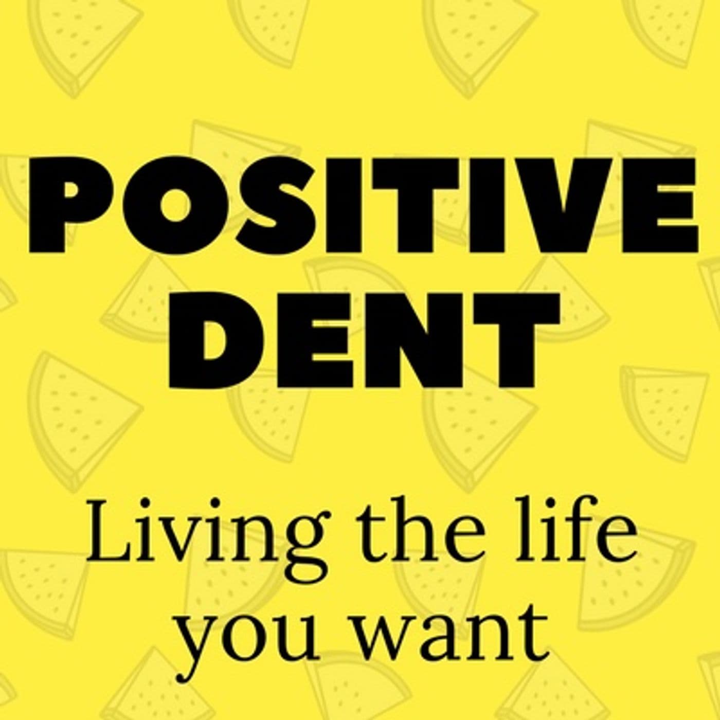 The Positive Dent Podcast - Podcasts