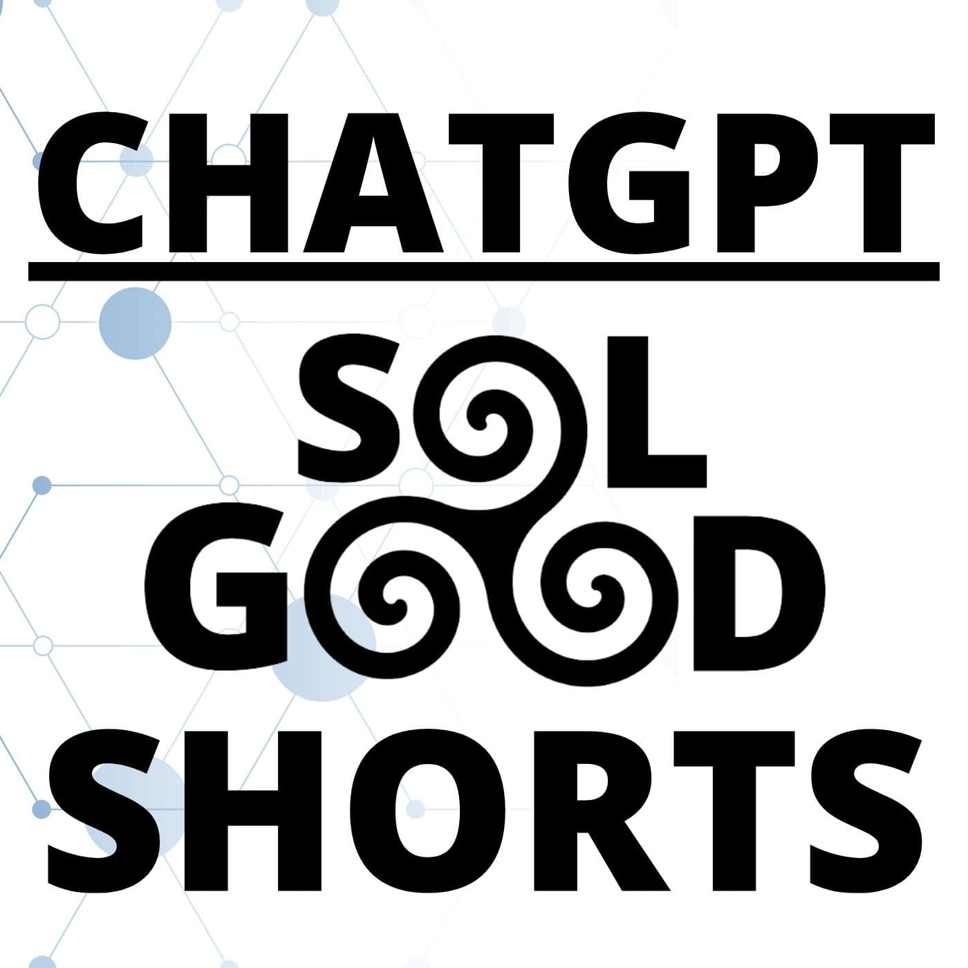 ChatGPT - Sol Good Shorts - Podcasts