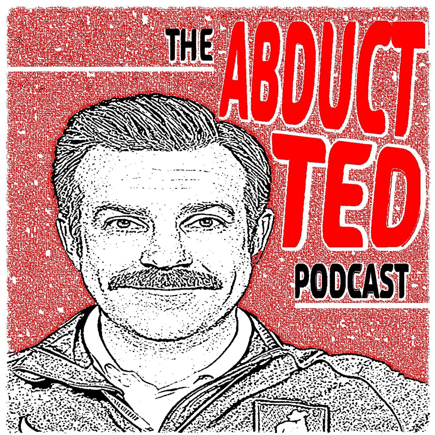 The Abduct Ted Podcast - Podcasts
