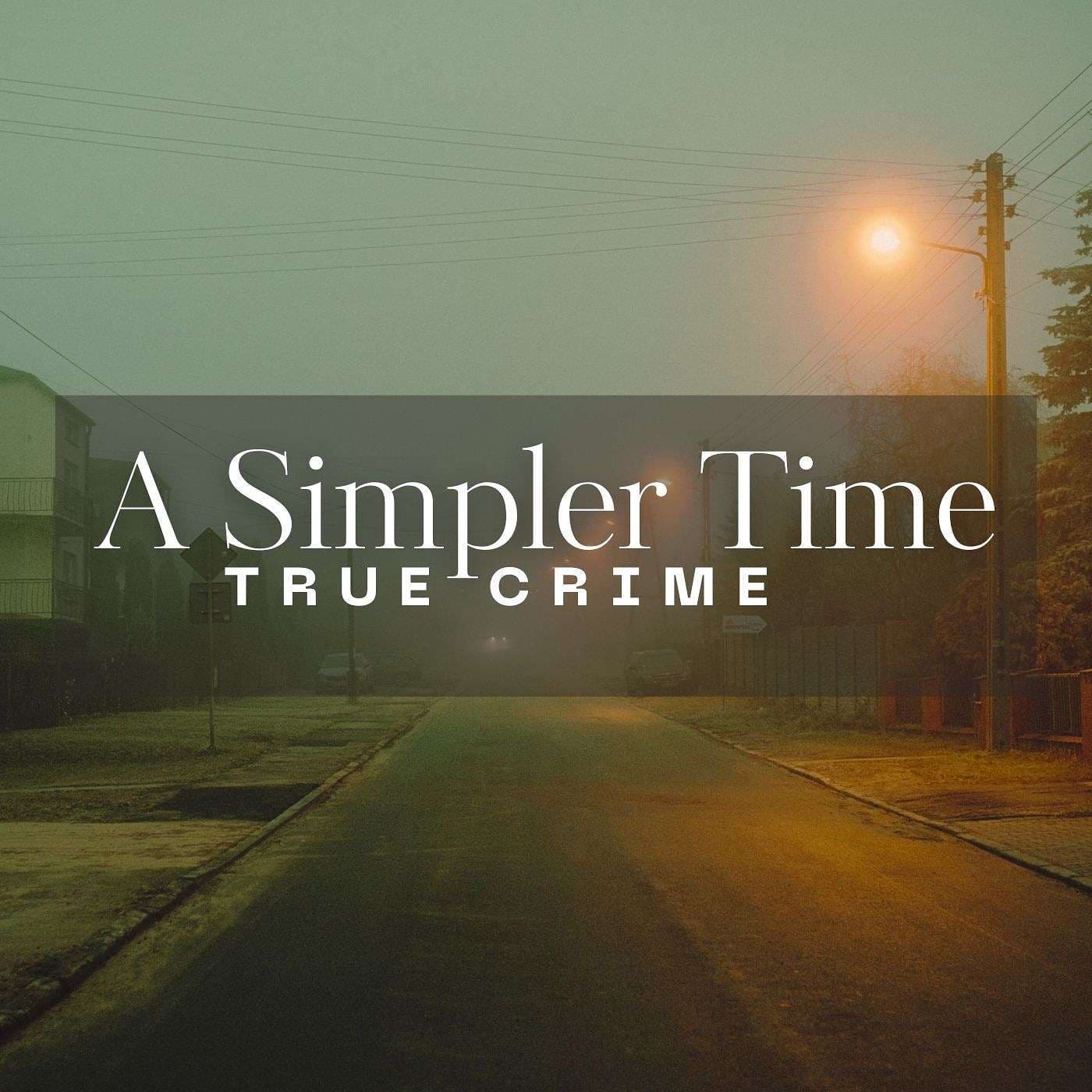 A Simpler Time True Crime - Podcasts