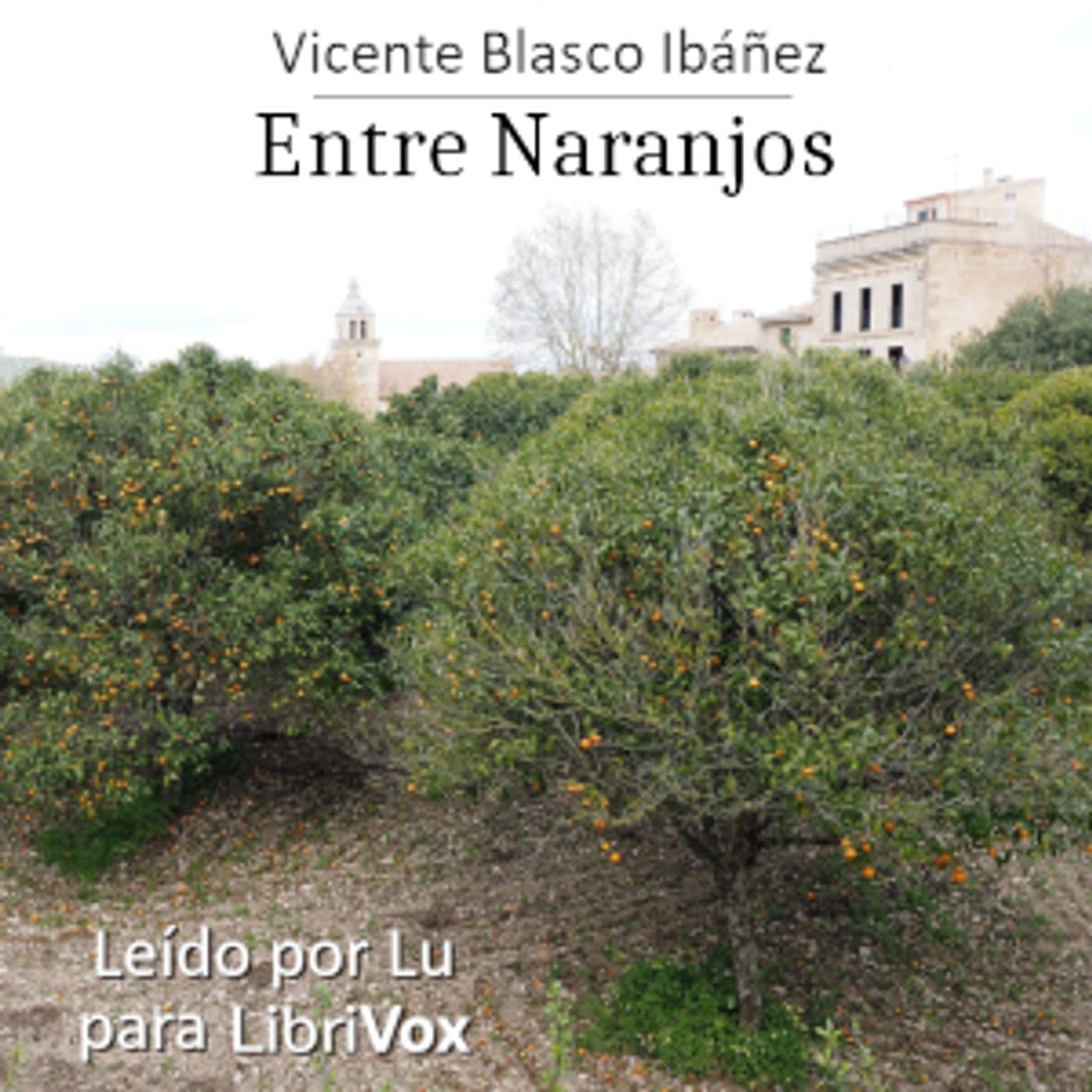 Entre naranjos by Vicente Blasco Ibáñez (1867 - 1928) - Podcasts