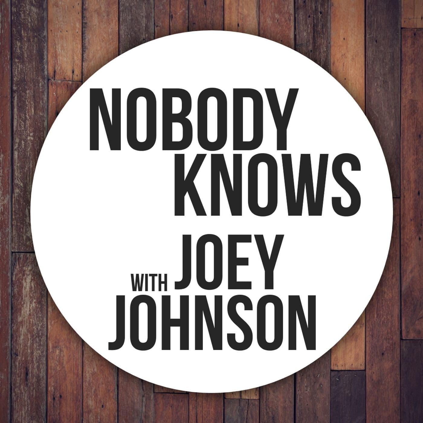 "Nobody Knows" with Joey Johnson - Podcasts