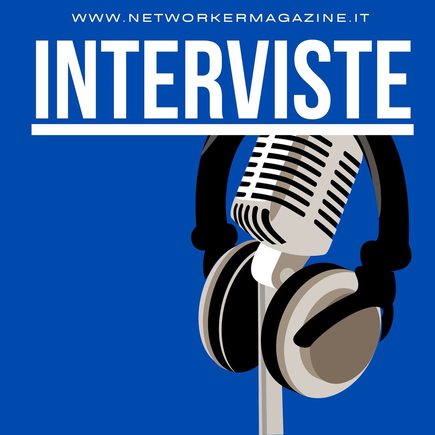 Networker Magazine, INTERVISTE - Podcasts