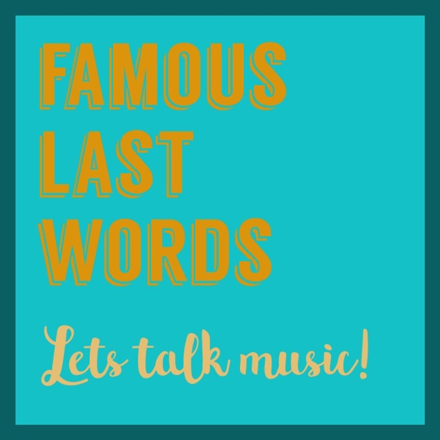 Famous Last Words: Let's Talk Music! - Podcasts