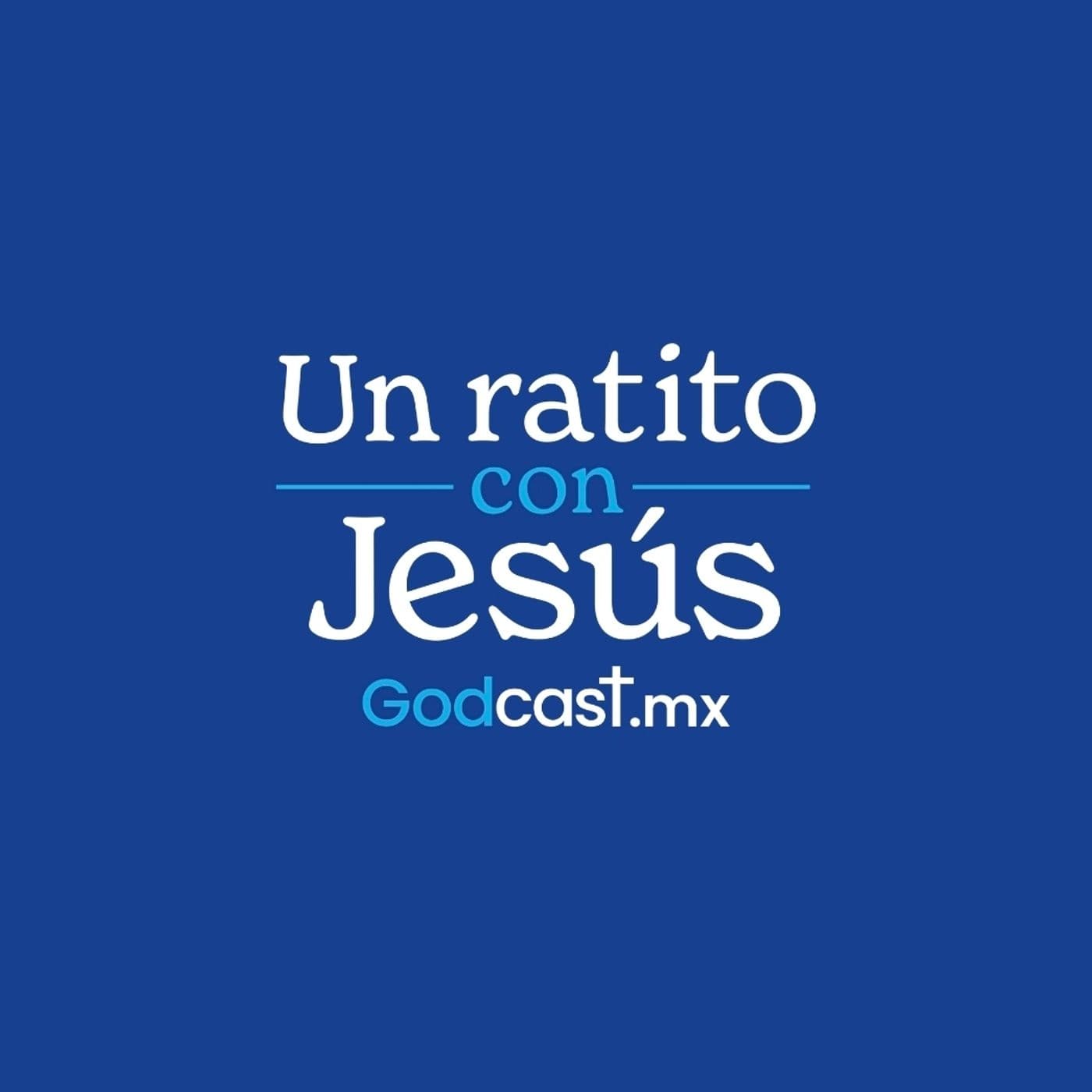 GodCast.mx - Un ratito con Jesús - Podcasts