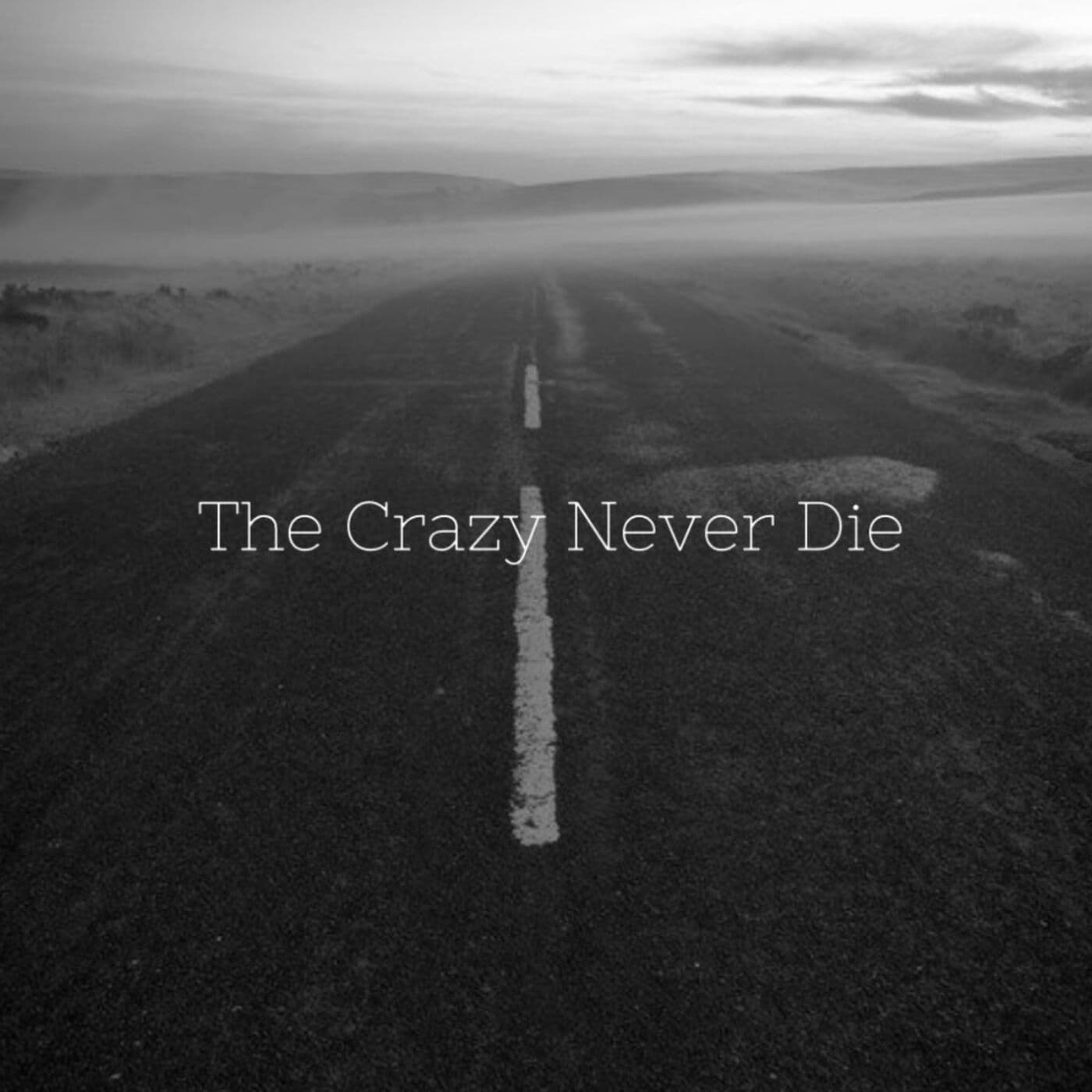 The Crazy Never Die - Podcasts