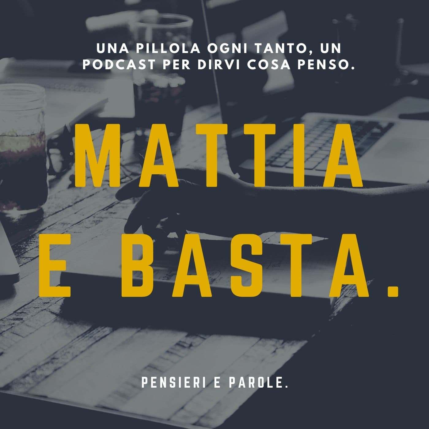 Mattia e basta. Pensieri e parole. - Podcasts