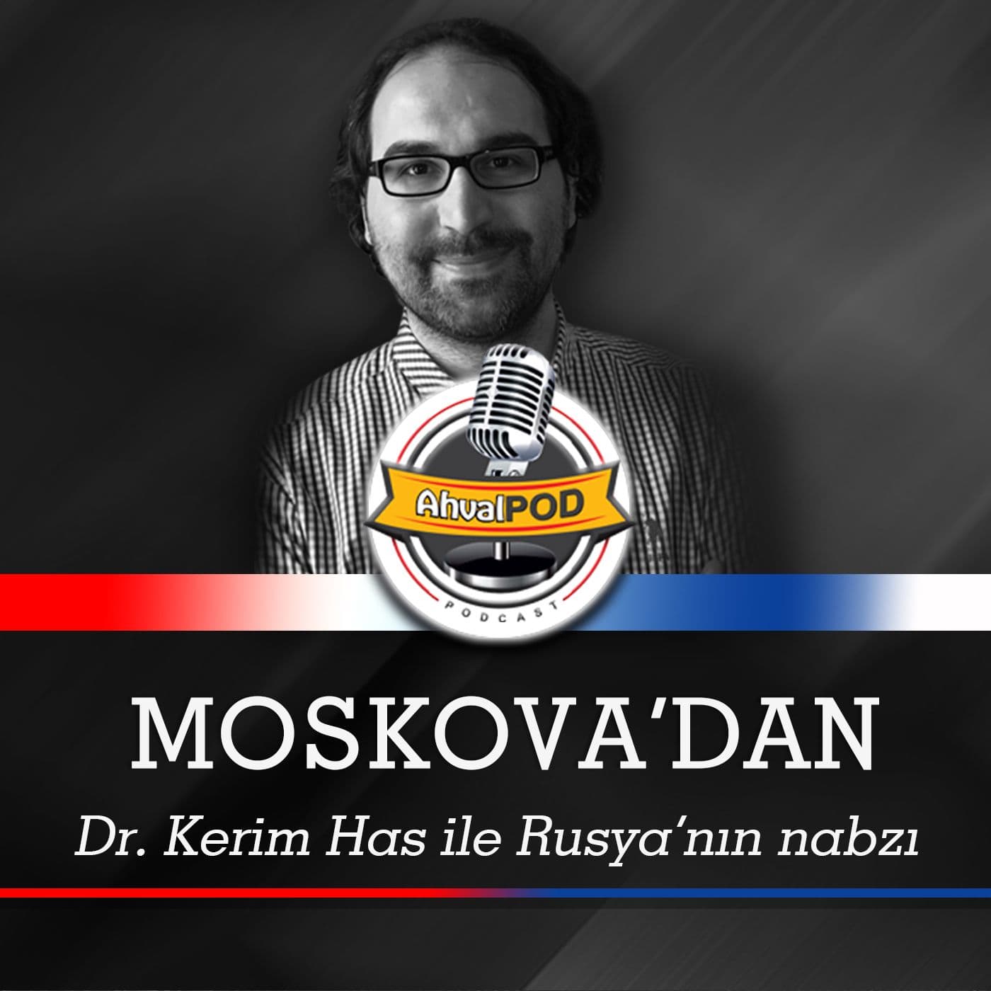 Kerim Has'la Moskova'dan - Podcasts