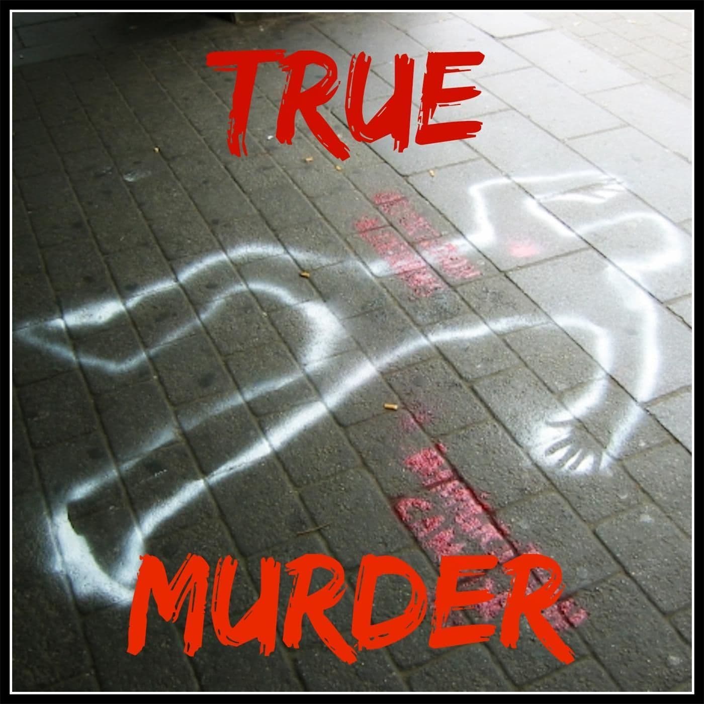 True Murder: The Most Shocking Killers in True Crime History - Podcasts
