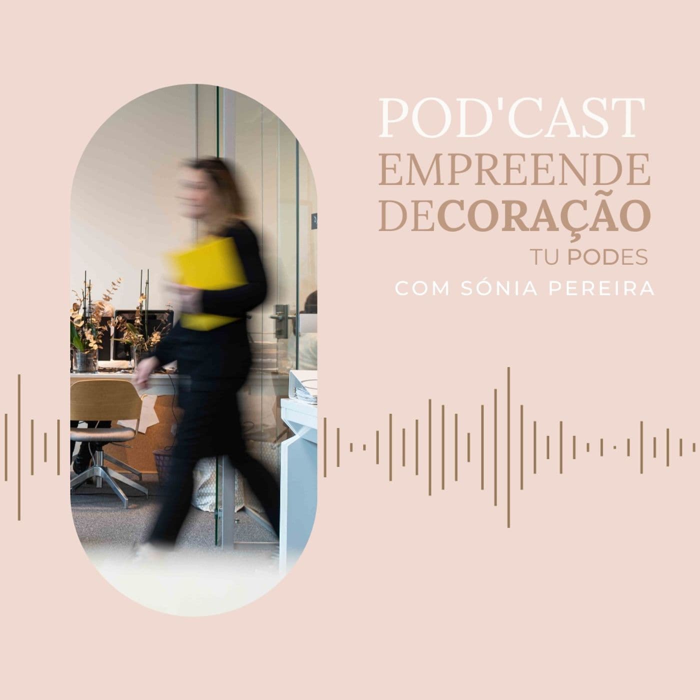 Empreende Decoração, tu PODes - Podcasts