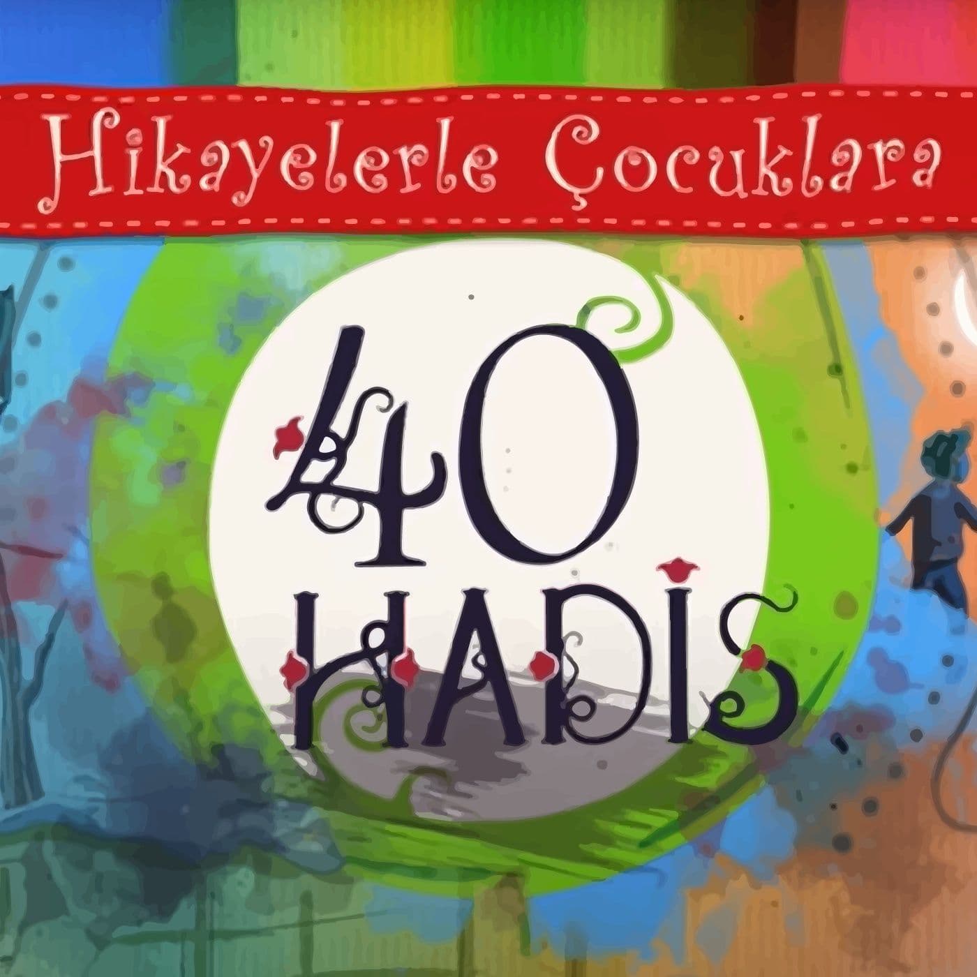 Hikayelerle Çocuklara 40 Hadis - Podcasts