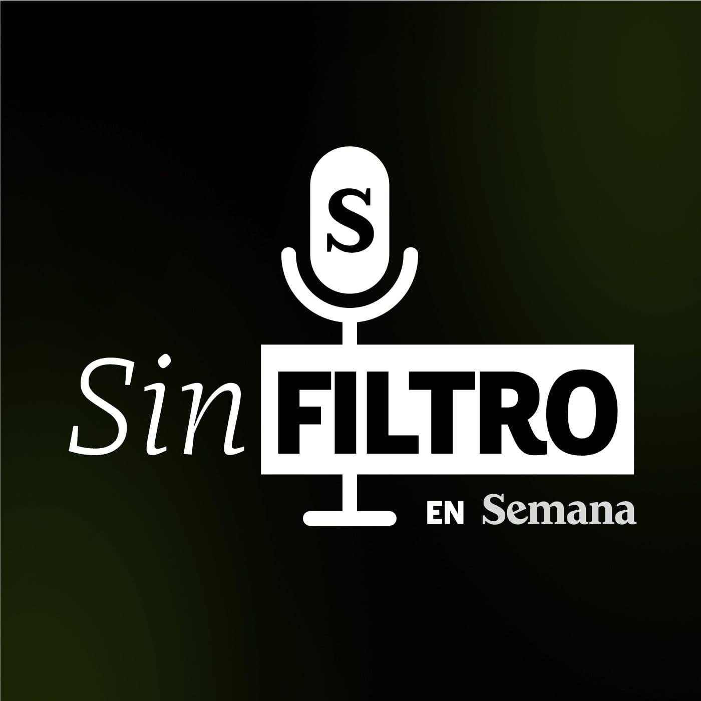 Sin filtro en Semana - Podcasts