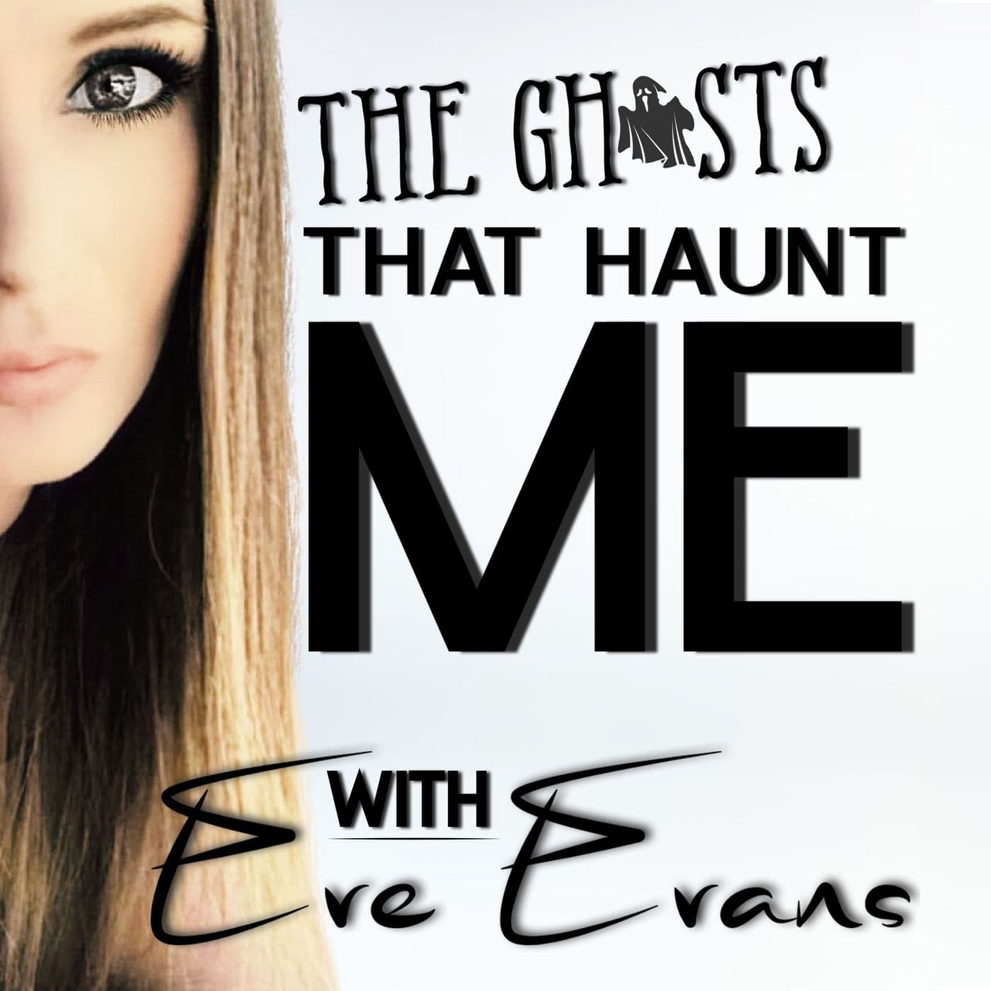 The Ghosts That Haunt Me with Eve Evans - Podcasts