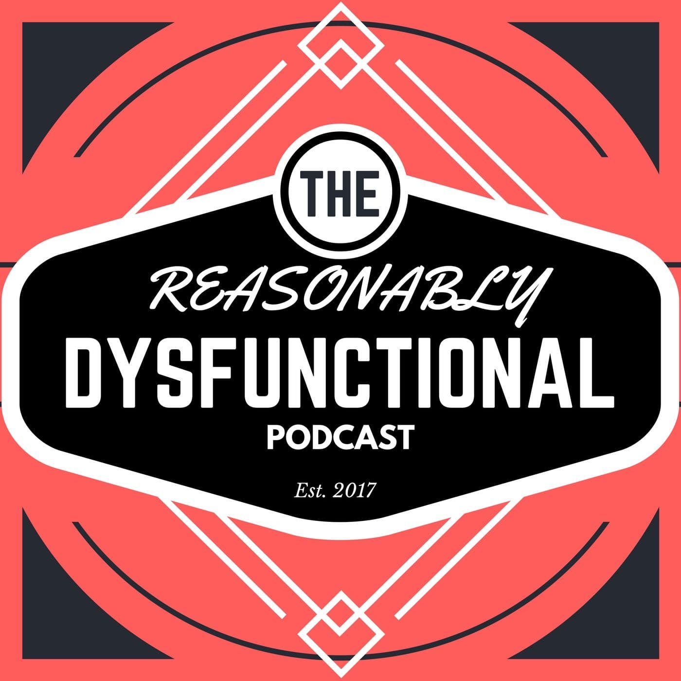 The Reasonably Dysfunctional Podcast - Podcasts