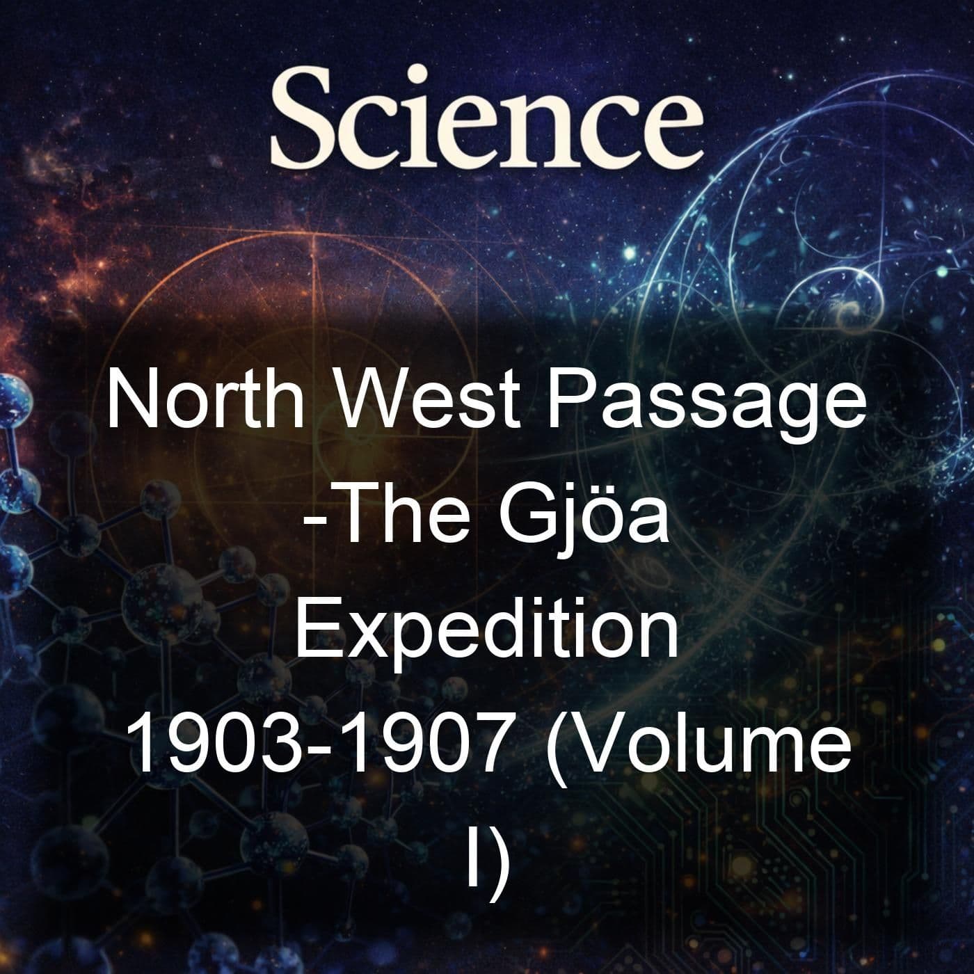 North West Passage -The Gjöa Expedition 1903-1907 (Volume I)