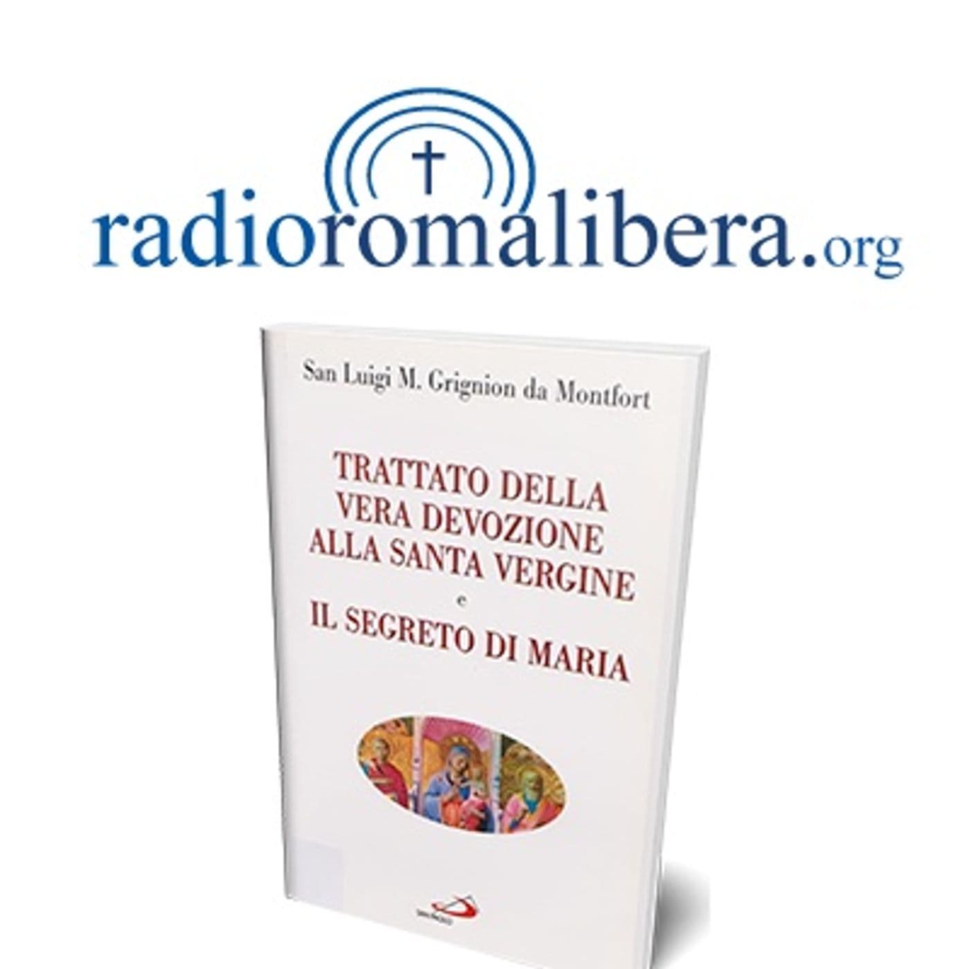 Trattato della Vera devozione alla Santa Vergine | RRL - Podcasts