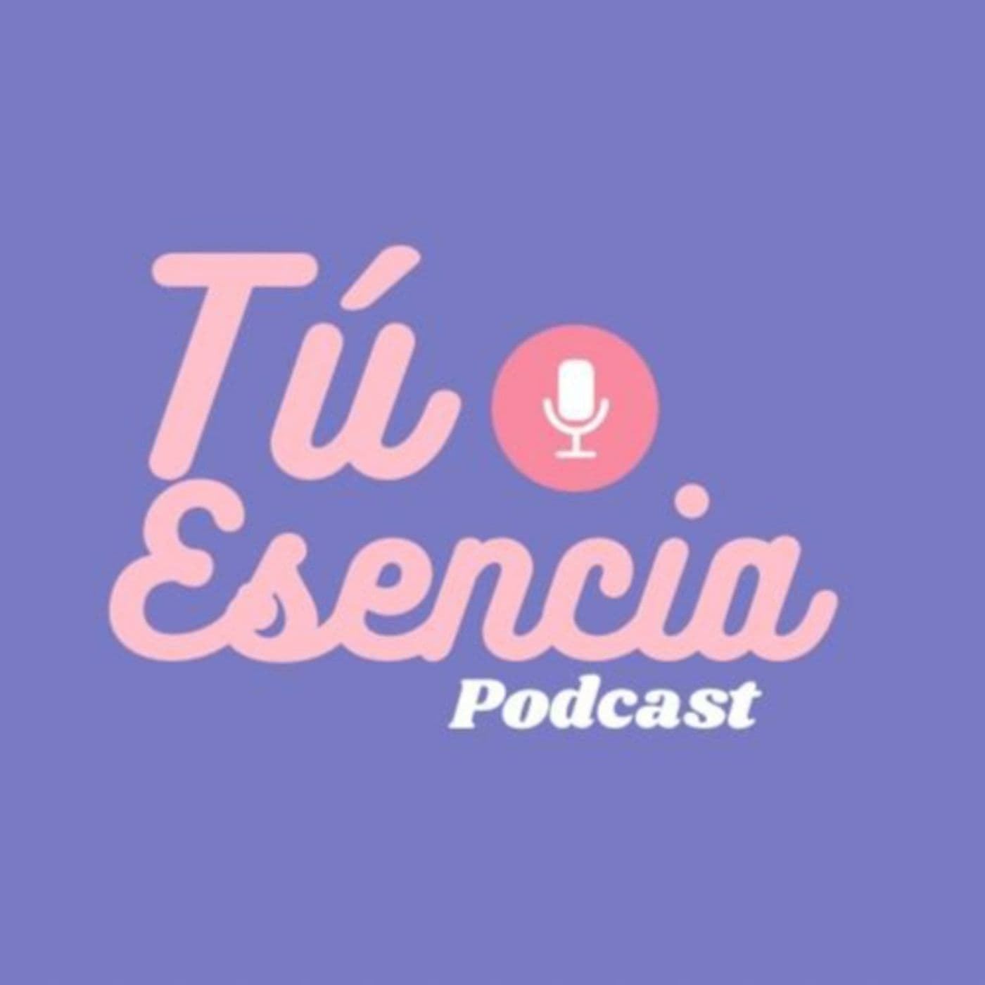 Tu Esencia Podcast - Podcasts