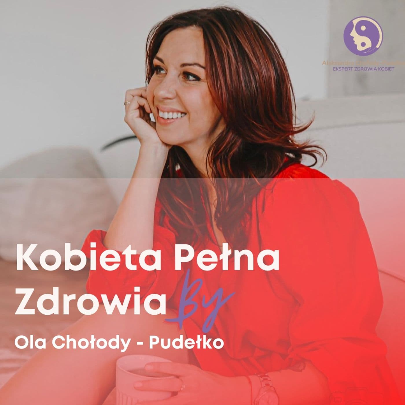Kobieta Pełna Zdrowia by Ola Chołody-Pudełko - Podcasts
