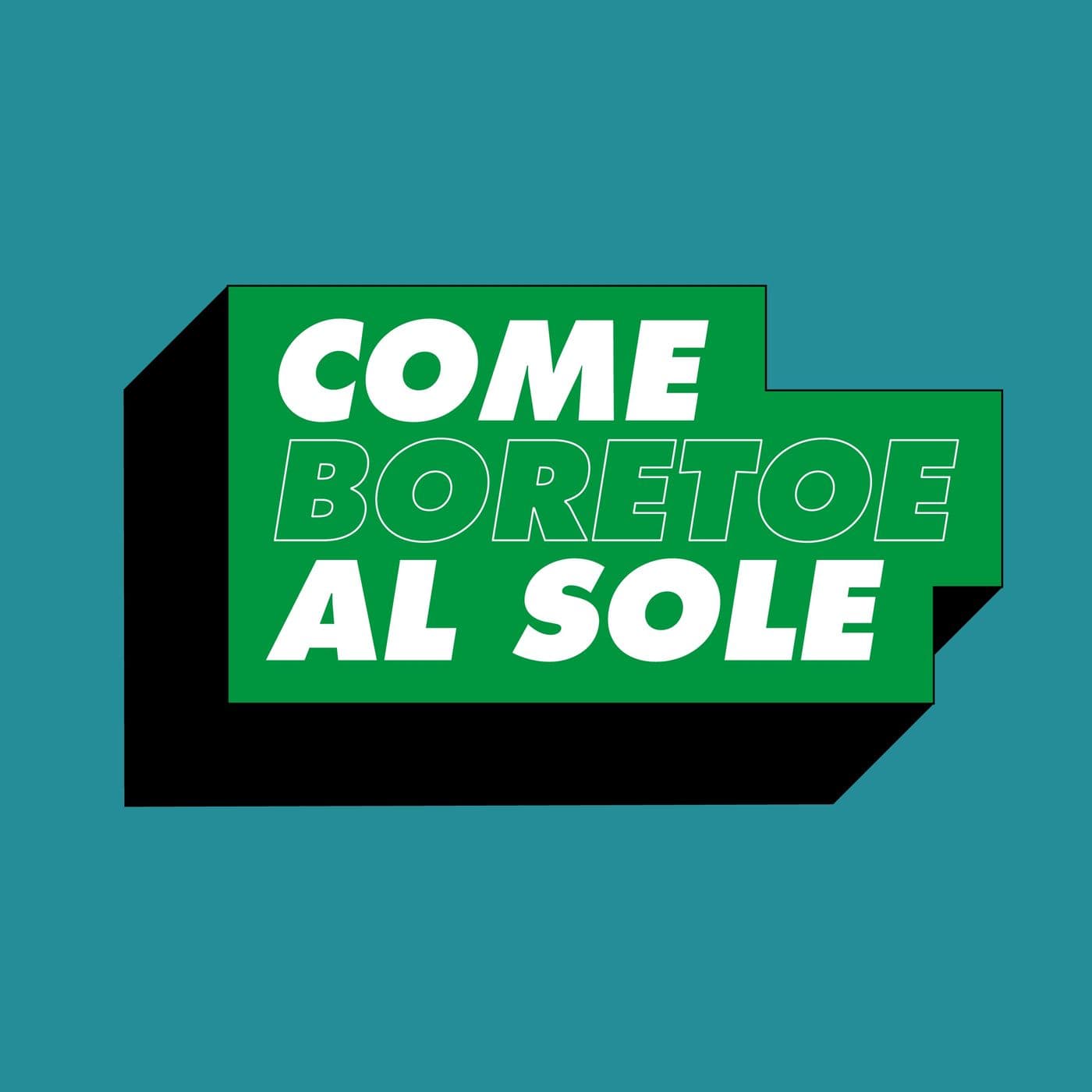 Come Boretoe Al Sole - Podcasts