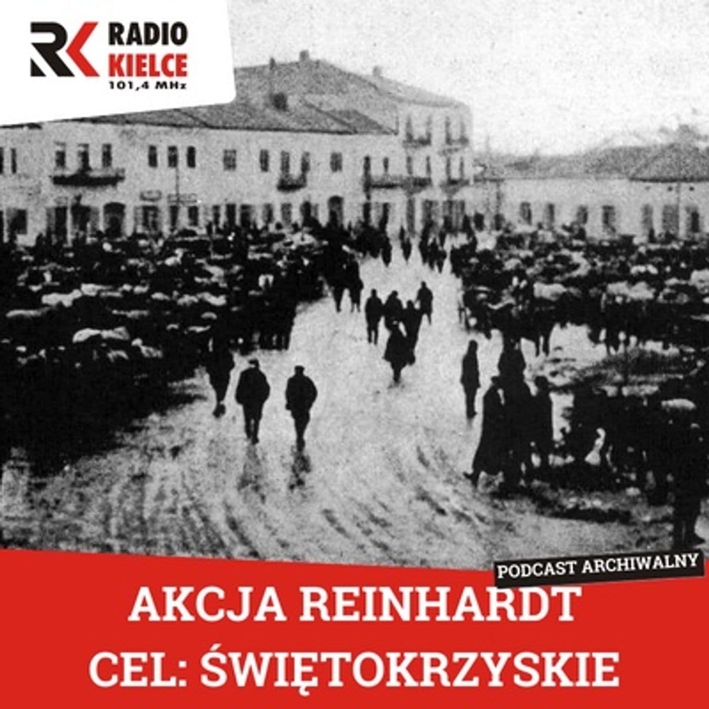 AKCJA REINHARDT. CEL: ŚWIĘTOKRZYSKIE - Podcasts